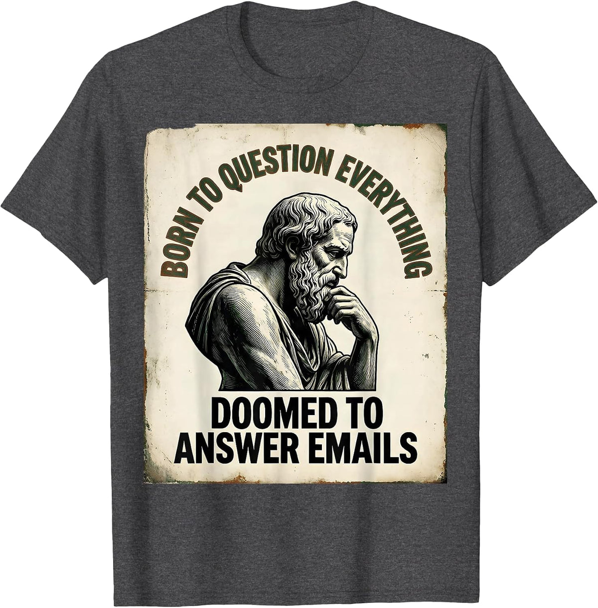 Men's Born To Question Everything, Doomed To Answer Emails Funny T-Shirt - Dark Heather Grey