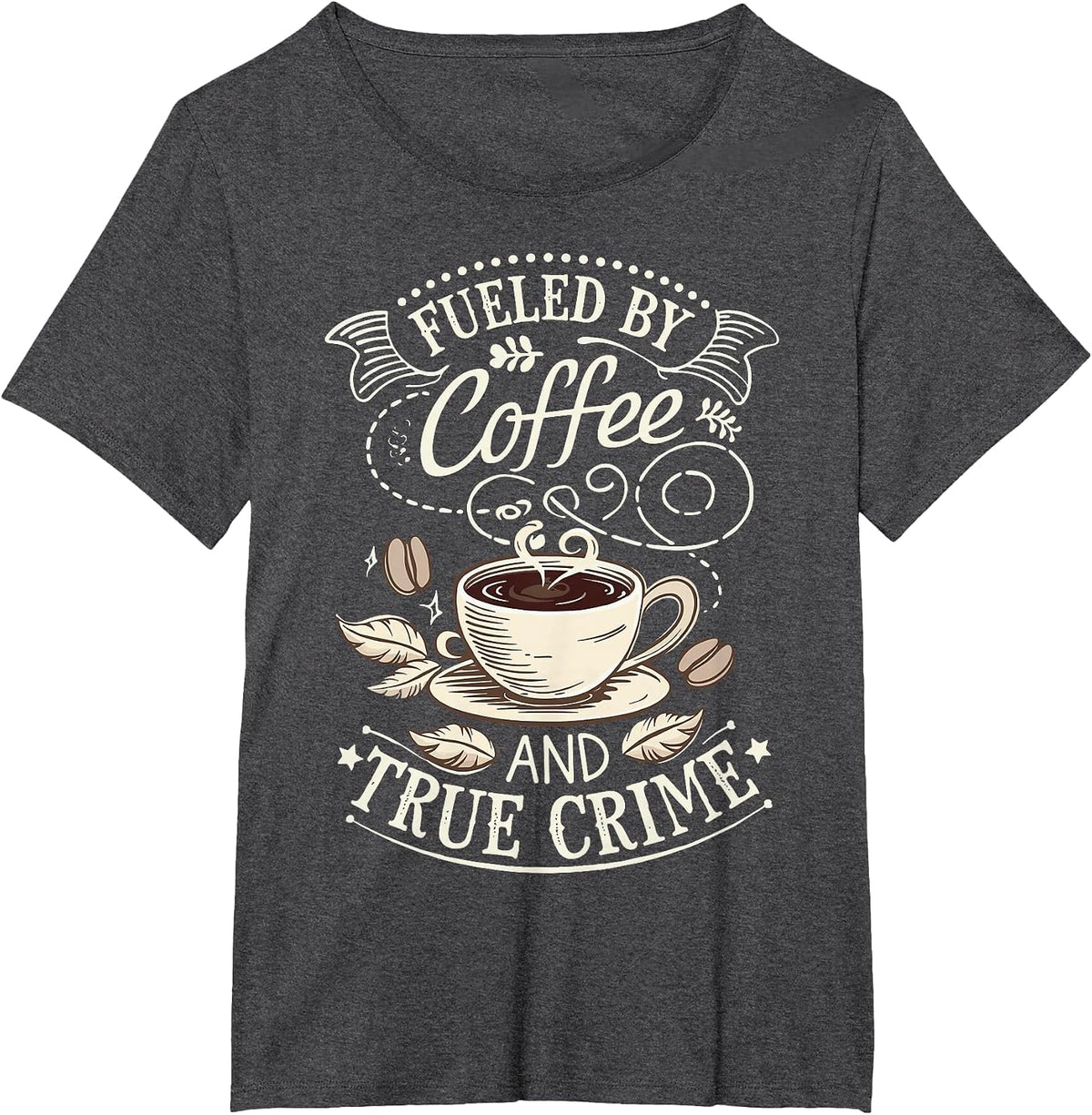 Fueled By Coffee and True Crime T-Shirt - Dark Heather Grey