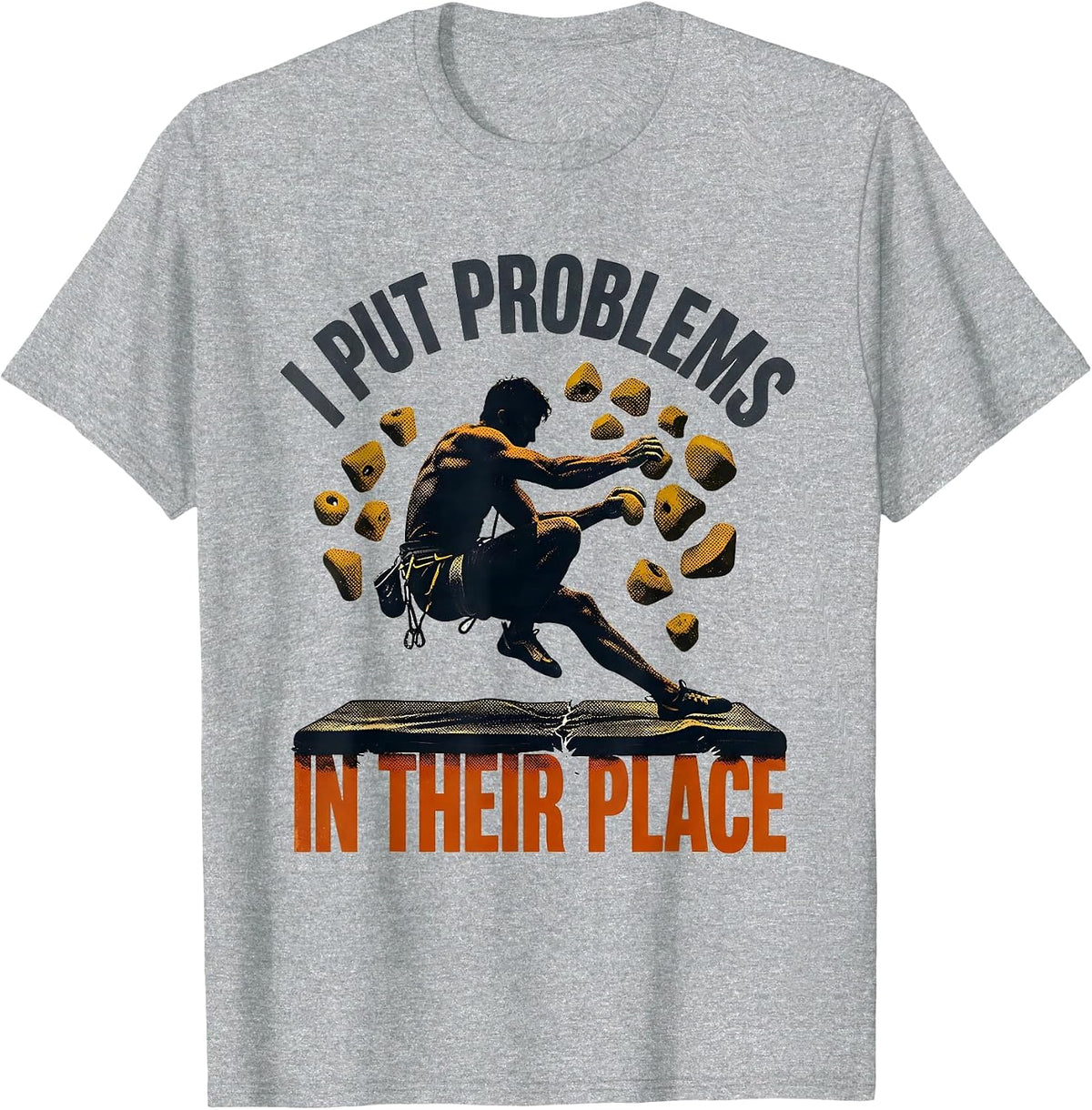 Men's I Put Problems In Their Place Funny Rock Climber Bouldering T-Shirt - Heather Grey