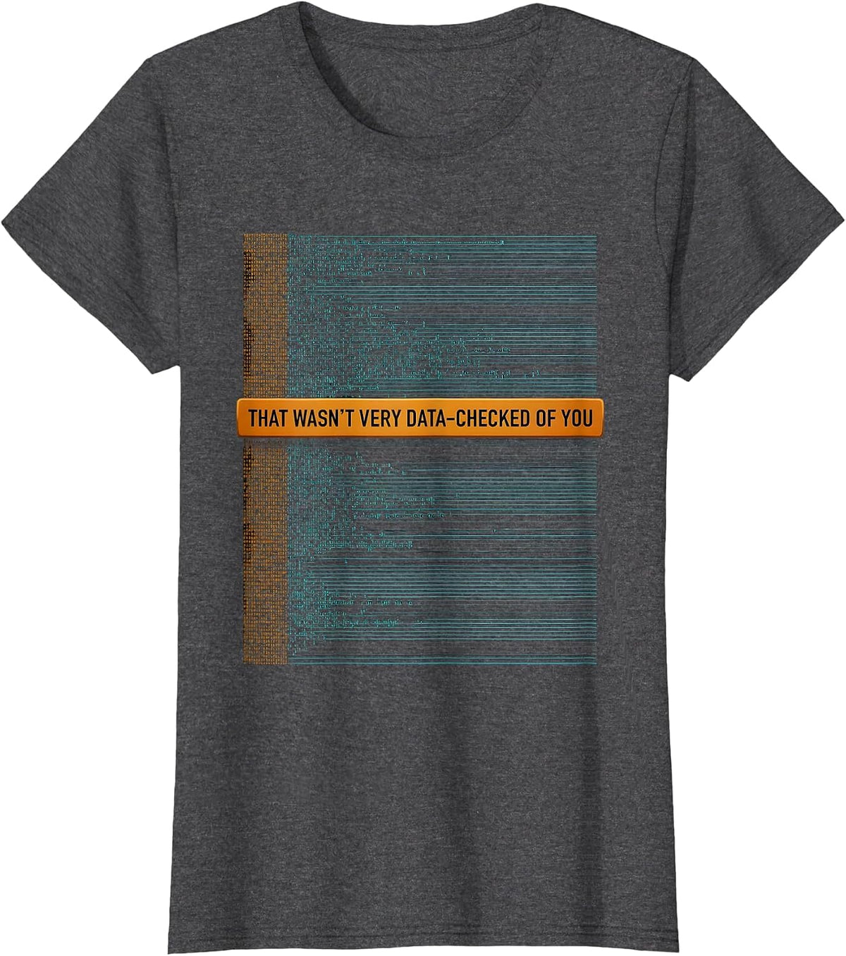 Women's That Wasn't Very Data-Checked Of You Funny Data Analyst Geek T-Shirt - Dark Heather Grey