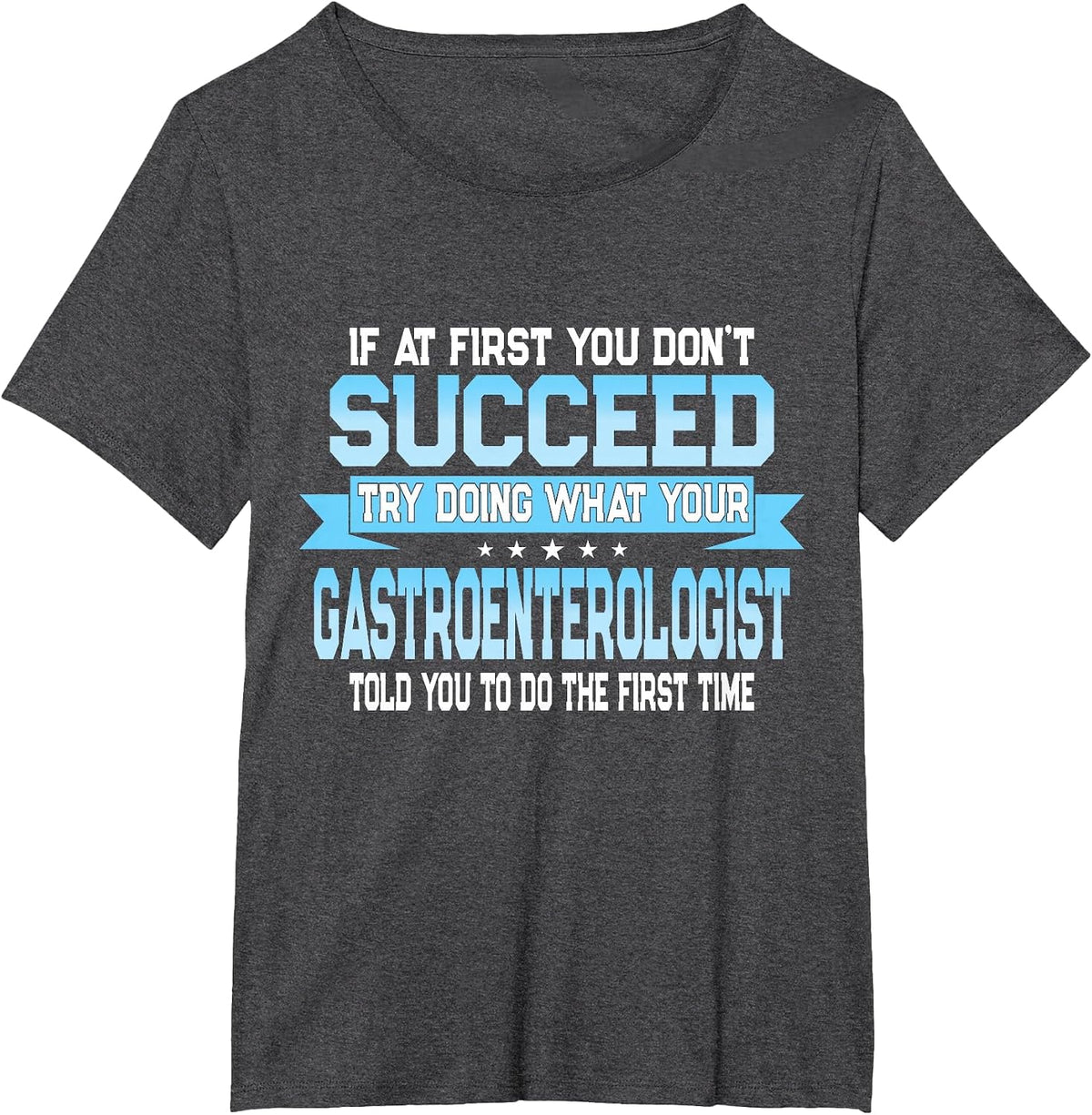 Funny Gastroenterology Doctor Quote - Gastroenterologist T-Shirt - Dark Heather Grey