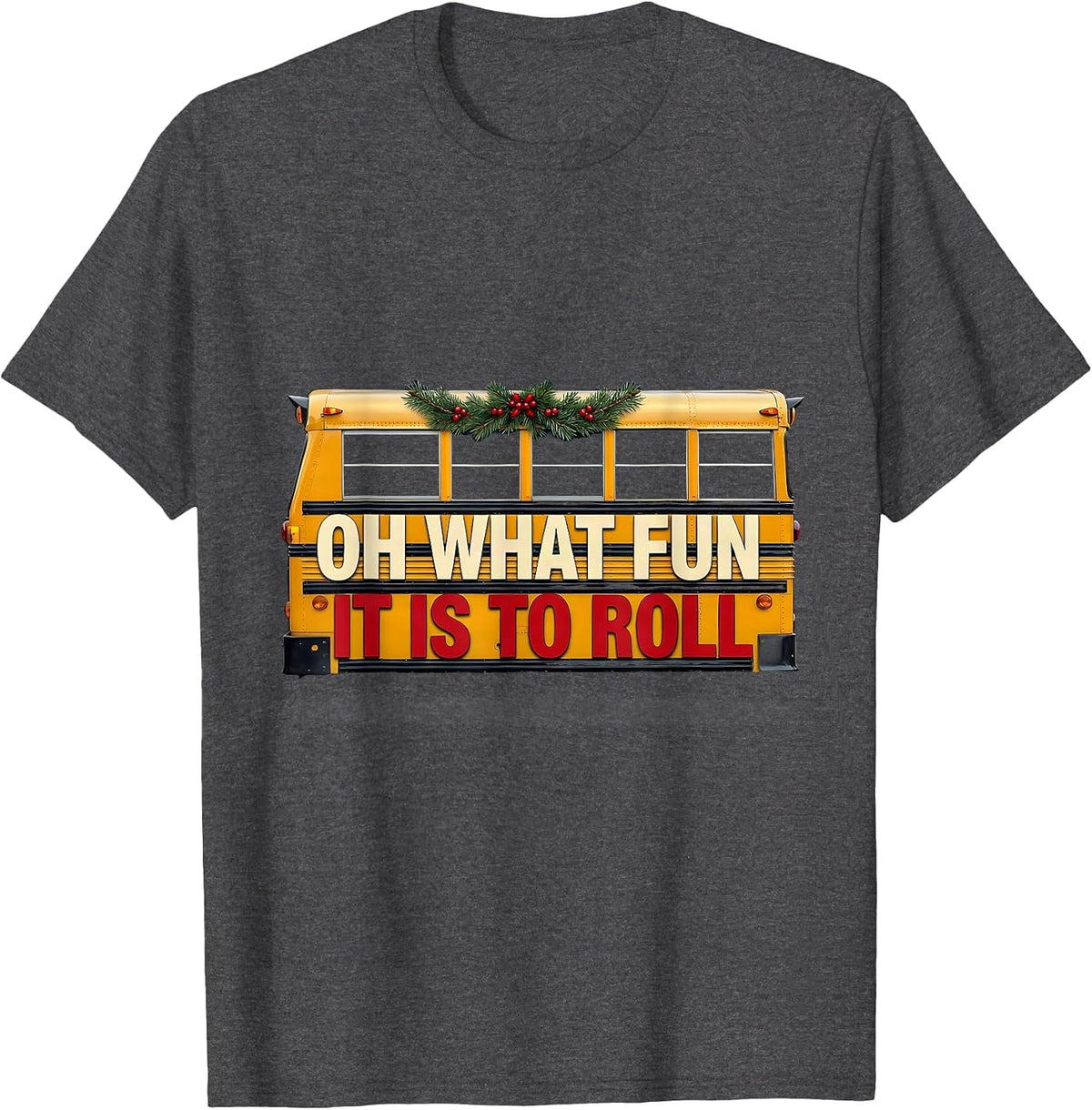 Oh What Fun It Is To Roll Funny School Bus Driver Christmas T-Shirt - Dark Heather Grey