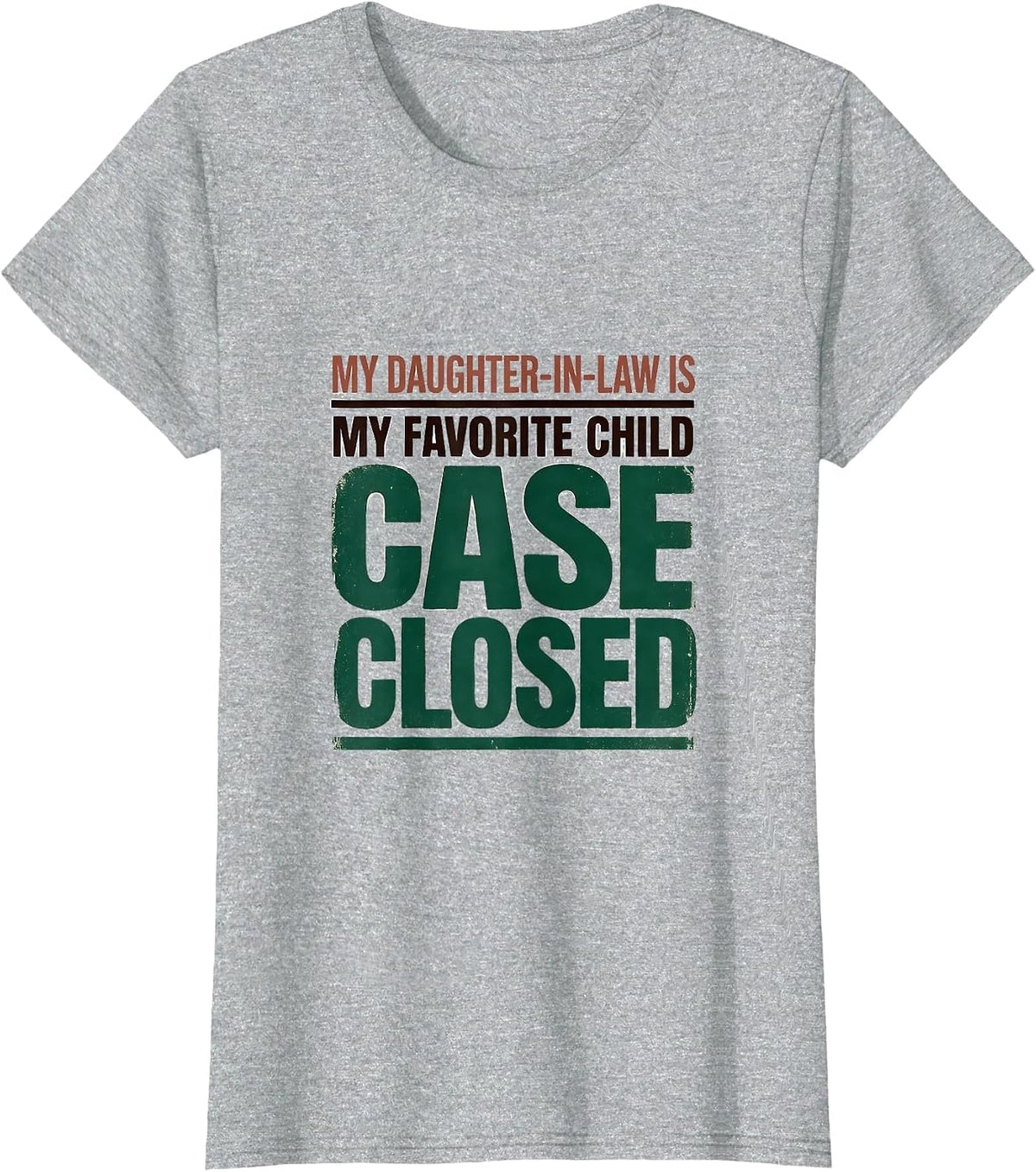 My Daughter-In-Law Is My Favorite Child, Case Closed Funny T-Shirt - Heather Grey