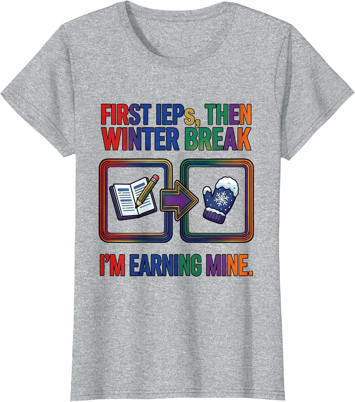 Women's First IEPs Then Winter Break I'm Earning Mine Teacher T-Shirt - Heather Grey