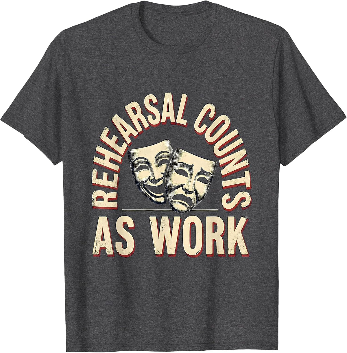 Rehearsal Counts As Work Vintage Theatre Thespian Humor T-Shirt - Dark Heather Grey