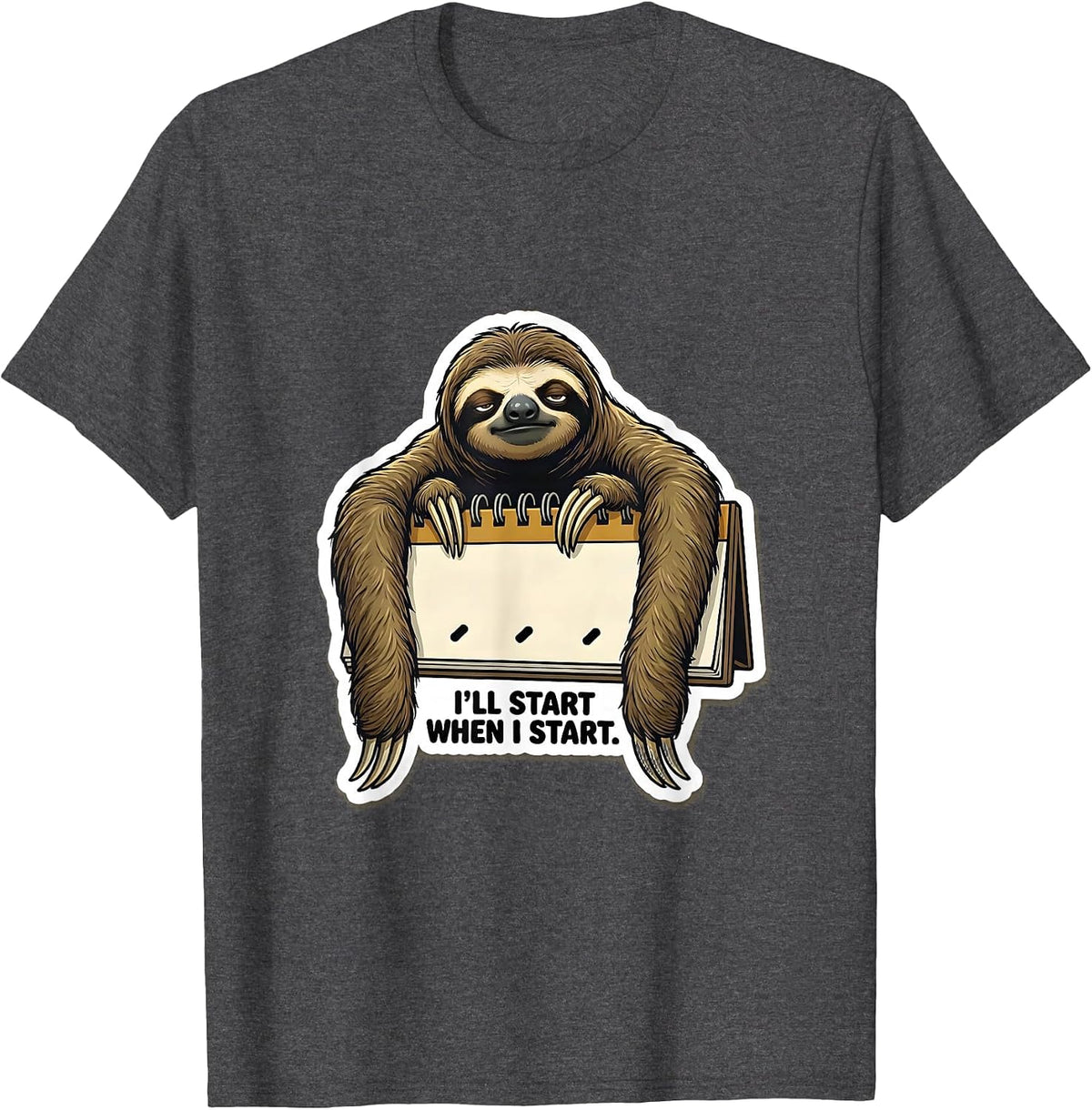 Men's I'll Start When I Start Funny Sloth Lazy Life Humor T-Shirt - Dark Heather Grey