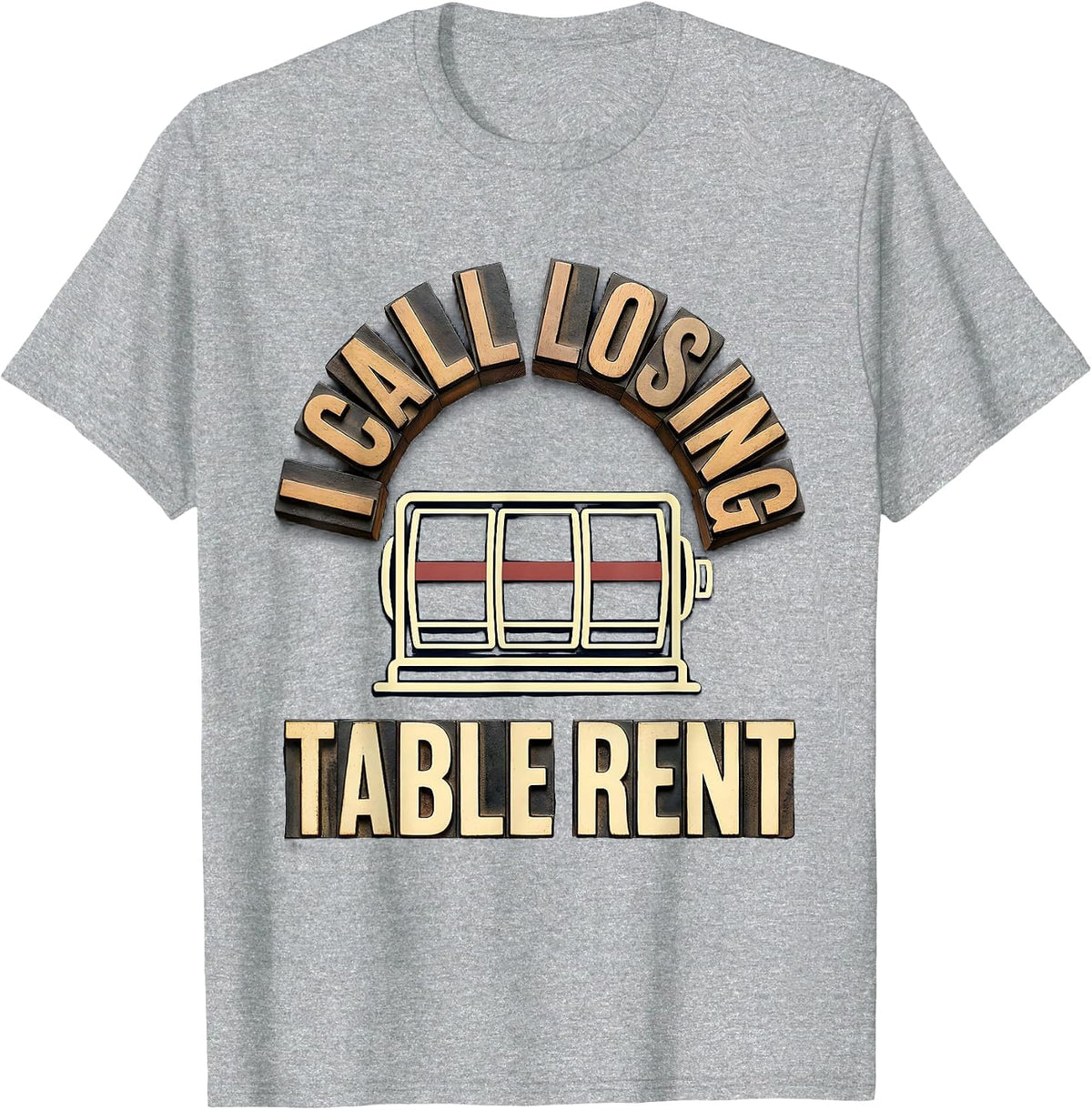 Men's I Call Losing Table Rent Funny Gambler Poker Casino Player T-Shirt - Heather Grey