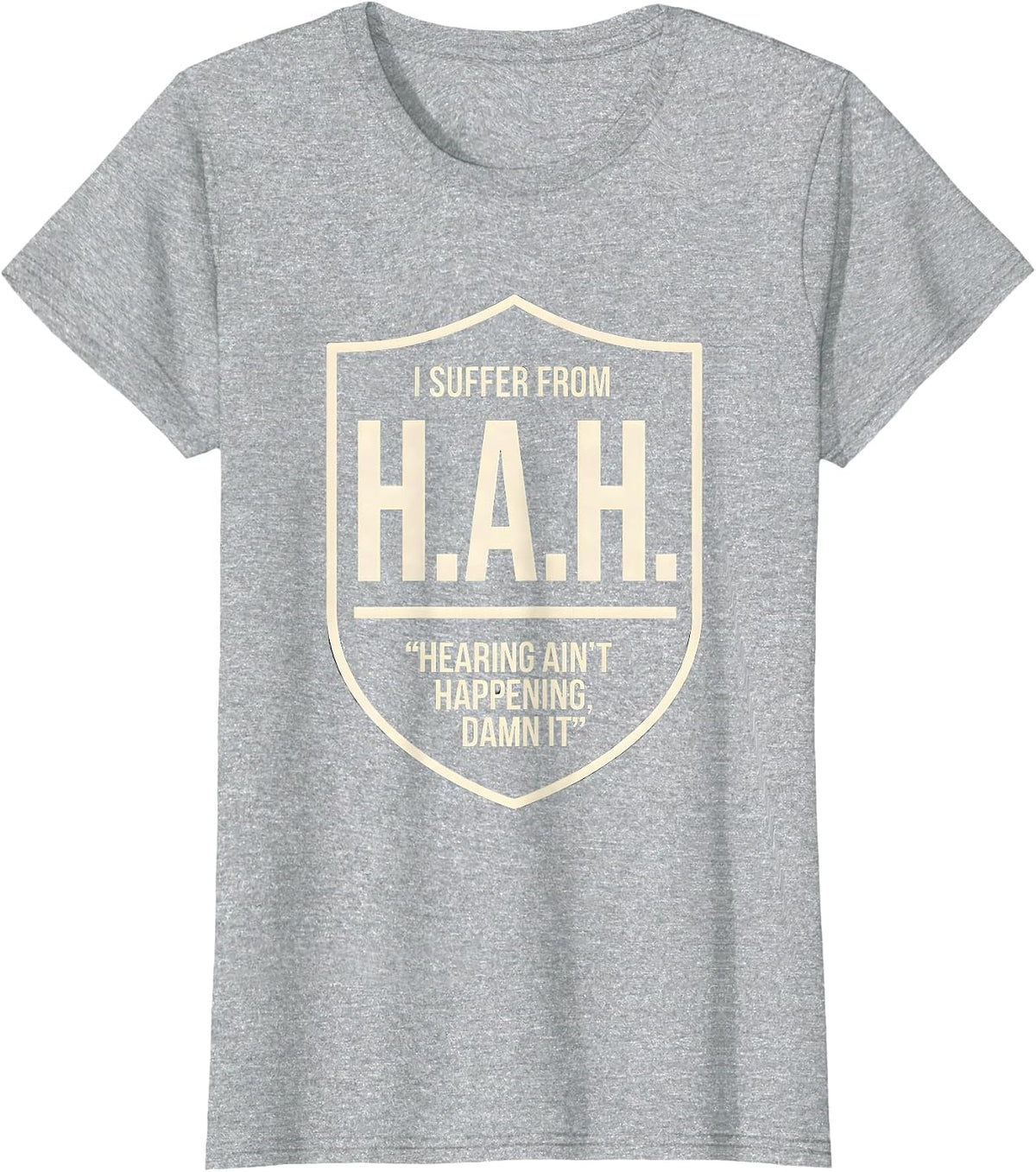 Women's I Suffer From H.A.H. — Hearing Ain't Happening, Damn It T-Shirt - Heather Grey