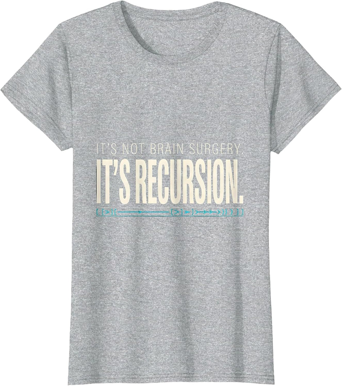 Women's It's Not Brain Surgery. It's Recursion. Programmer T-Shirt - Heather Grey