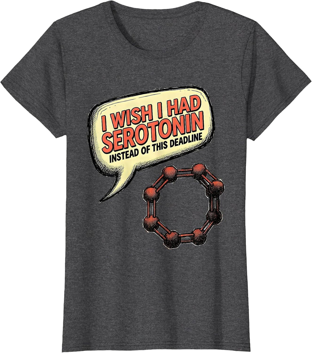 Women's I WISH I HAD SEROTONIN INSTEAD OF THIS DEADLINE Funny T-Shirt - Dark Heather Grey