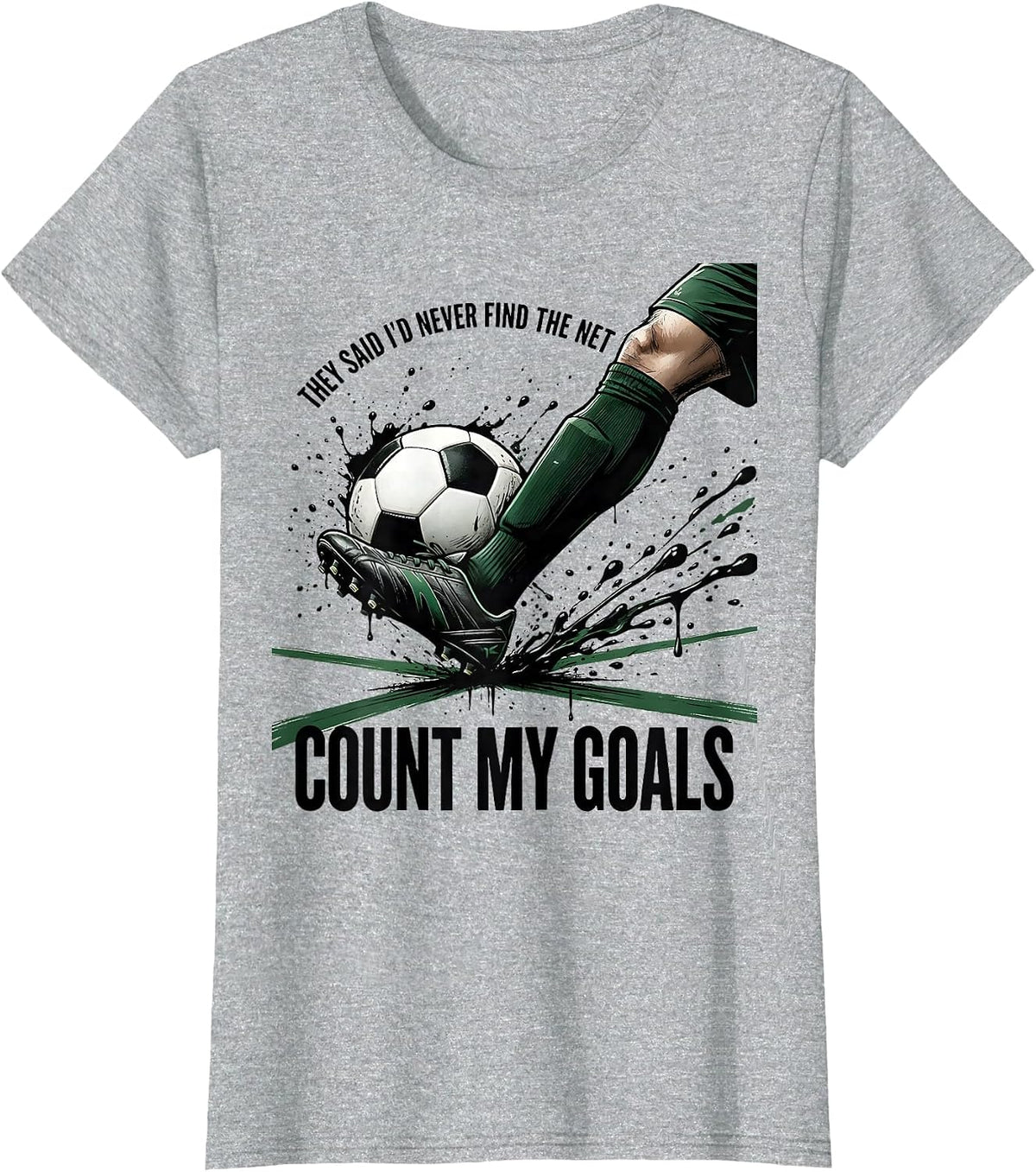 They Said I'd Never Find The Net Count My Goals Soccer T-Shirt - Heather Grey