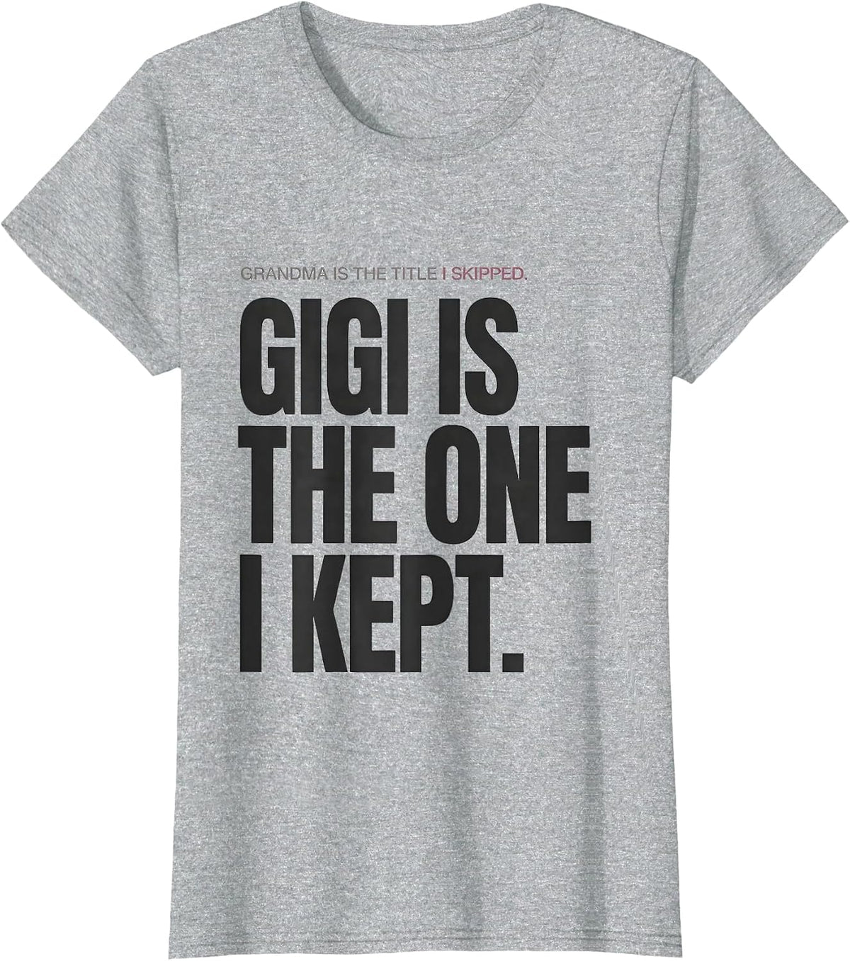 Women's Grandma Is The Title I Skipped. Gigi Is The One I Kept. T-Shirt - Heather Grey