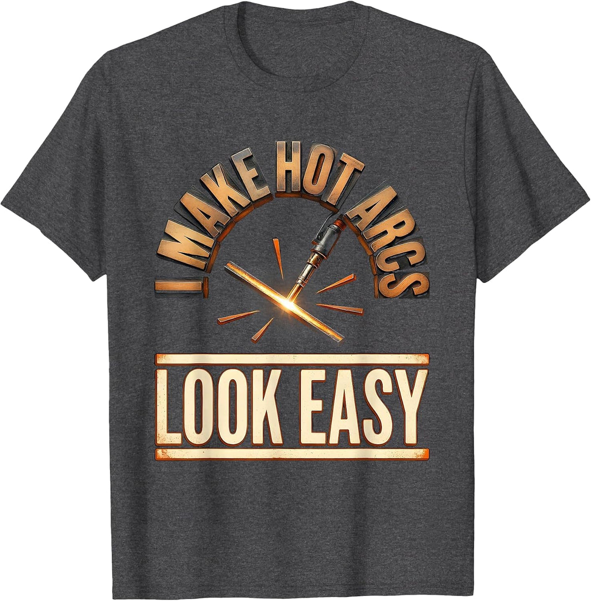 Men's I Make Hot Arcs Look Easy Funny Welder Metal Worker Gift T-Shirt - Dark Heather Grey