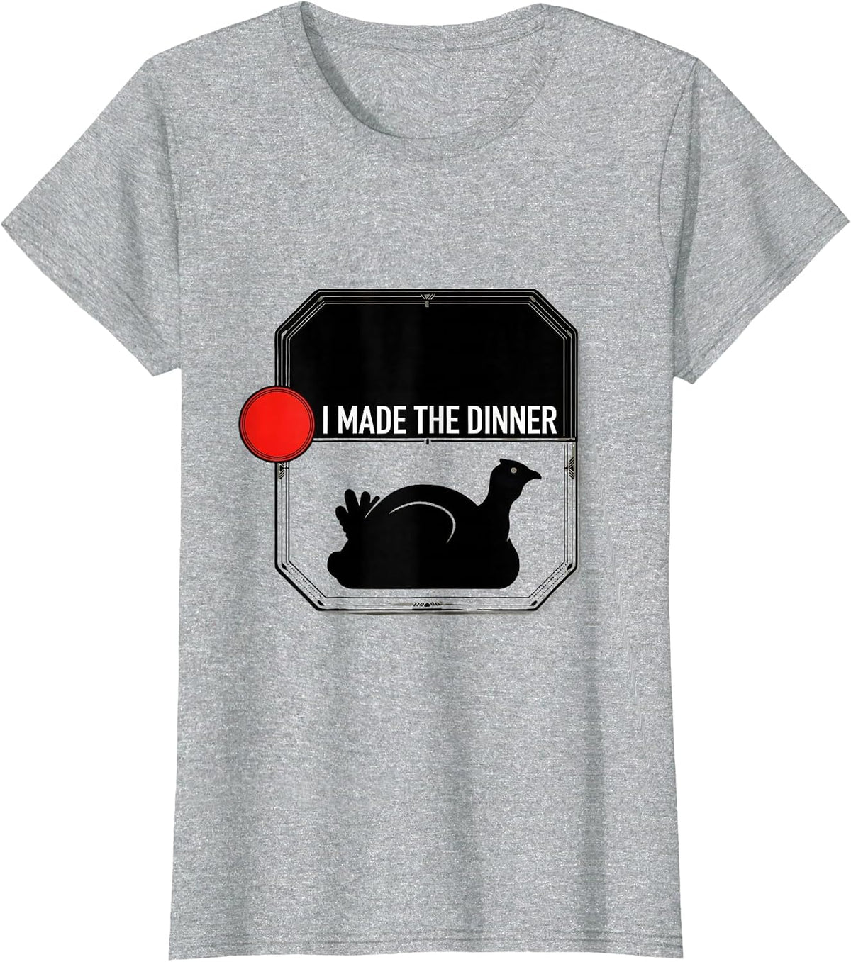 Women's I Made The Dinner Funny Home Cook Thanksgiving Humor T-Shirt - Heather Grey