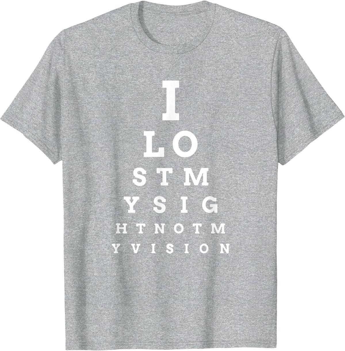 I Lost My Sight Eye Chart Low Vision Blind T-Shirt T-Shirt - Heather Grey