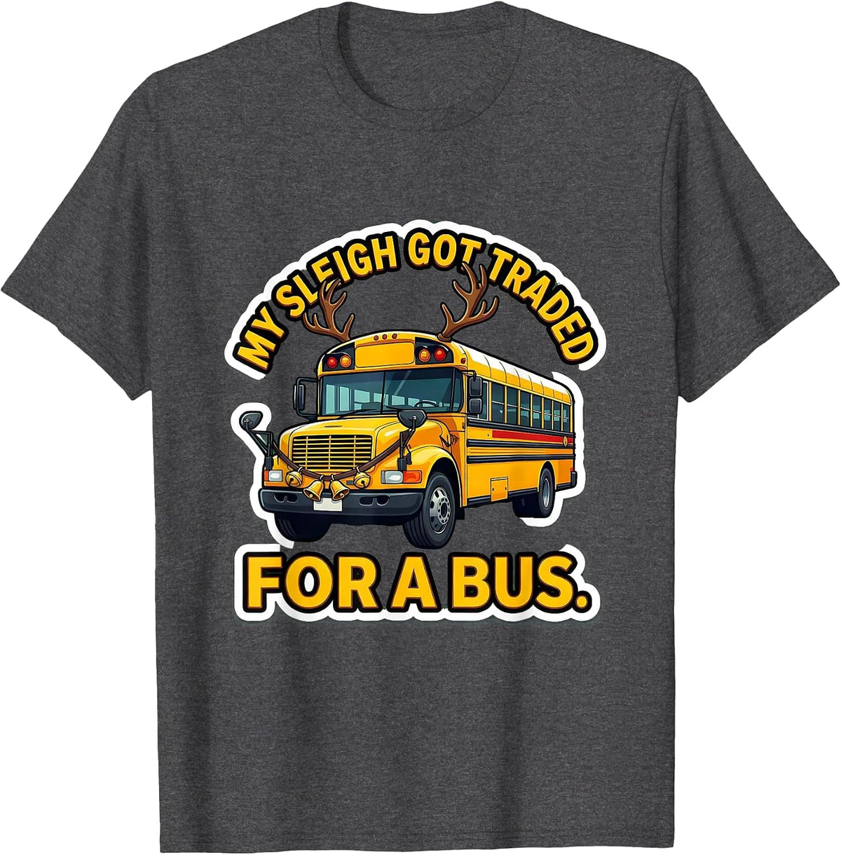 My Sleigh Got Traded For A Bus Funny School Bus Driver T-Shirt - Dark Heather Grey