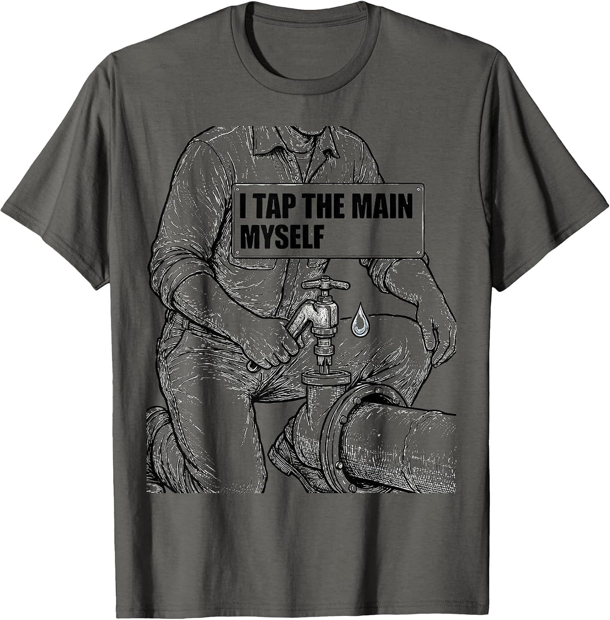 Men's I Tap The Main Myself Funny Plumber Pipefitter Steamfitter T-Shirt - Asphalt Grey