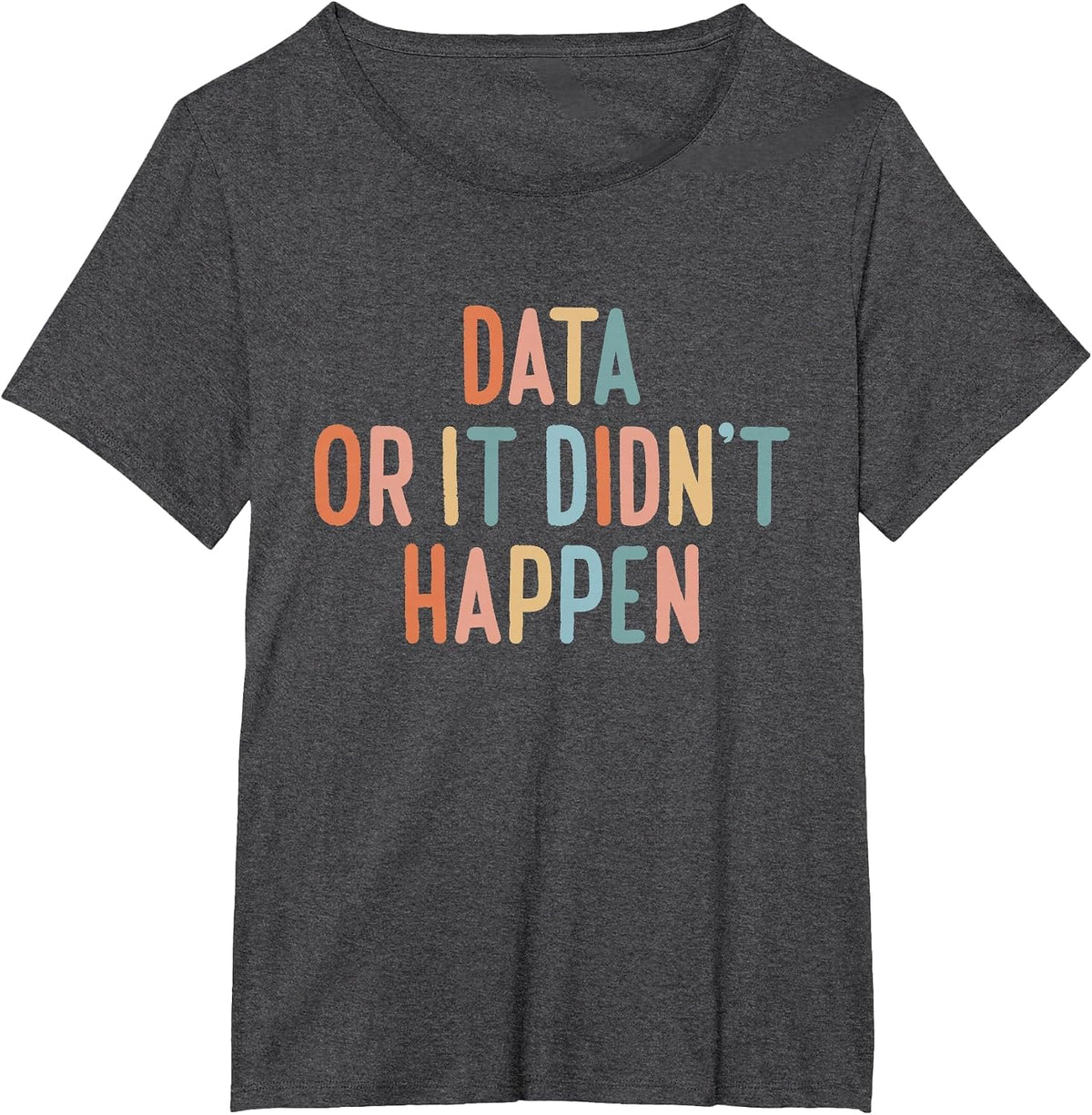 Data Or It Didn't Happen ABA Special Ed Behavior Therapist T-Shirt - Dark Heather Grey