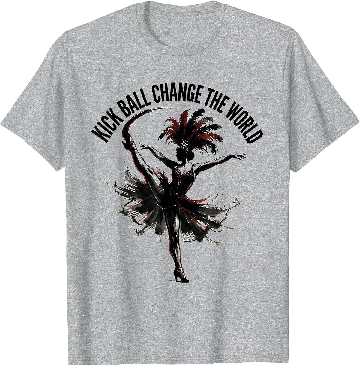 Men's Kick Ball Change The World Showgirl Dance Design T-Shirt - Heather Grey
