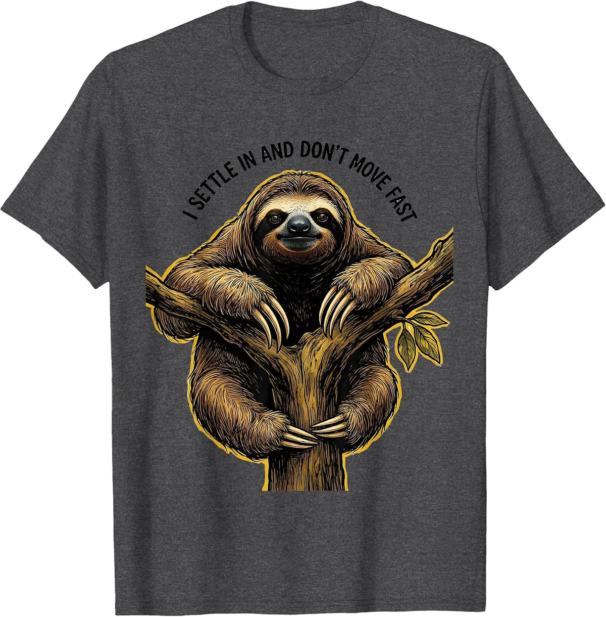 I Settle In And Don't Move Fast Funny Sloth Lover Gift T-Shirt - Dark Heather Grey