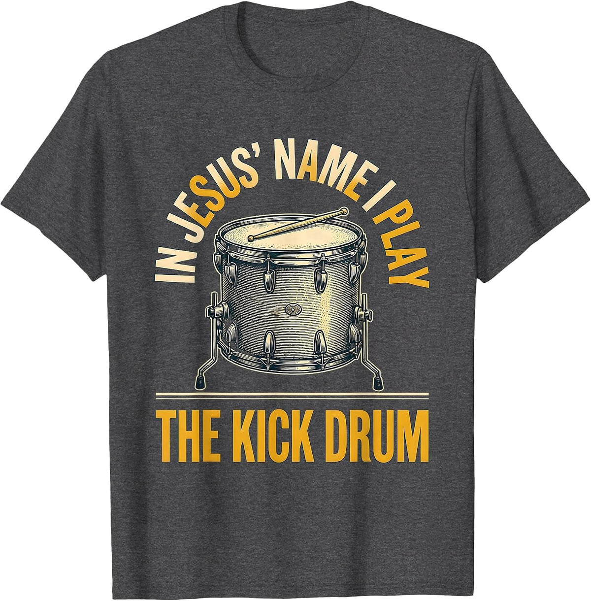 In Jesus' Name I Play The Kick Drum Funny Christian Drummer T-Shirt - Dark Heather Grey