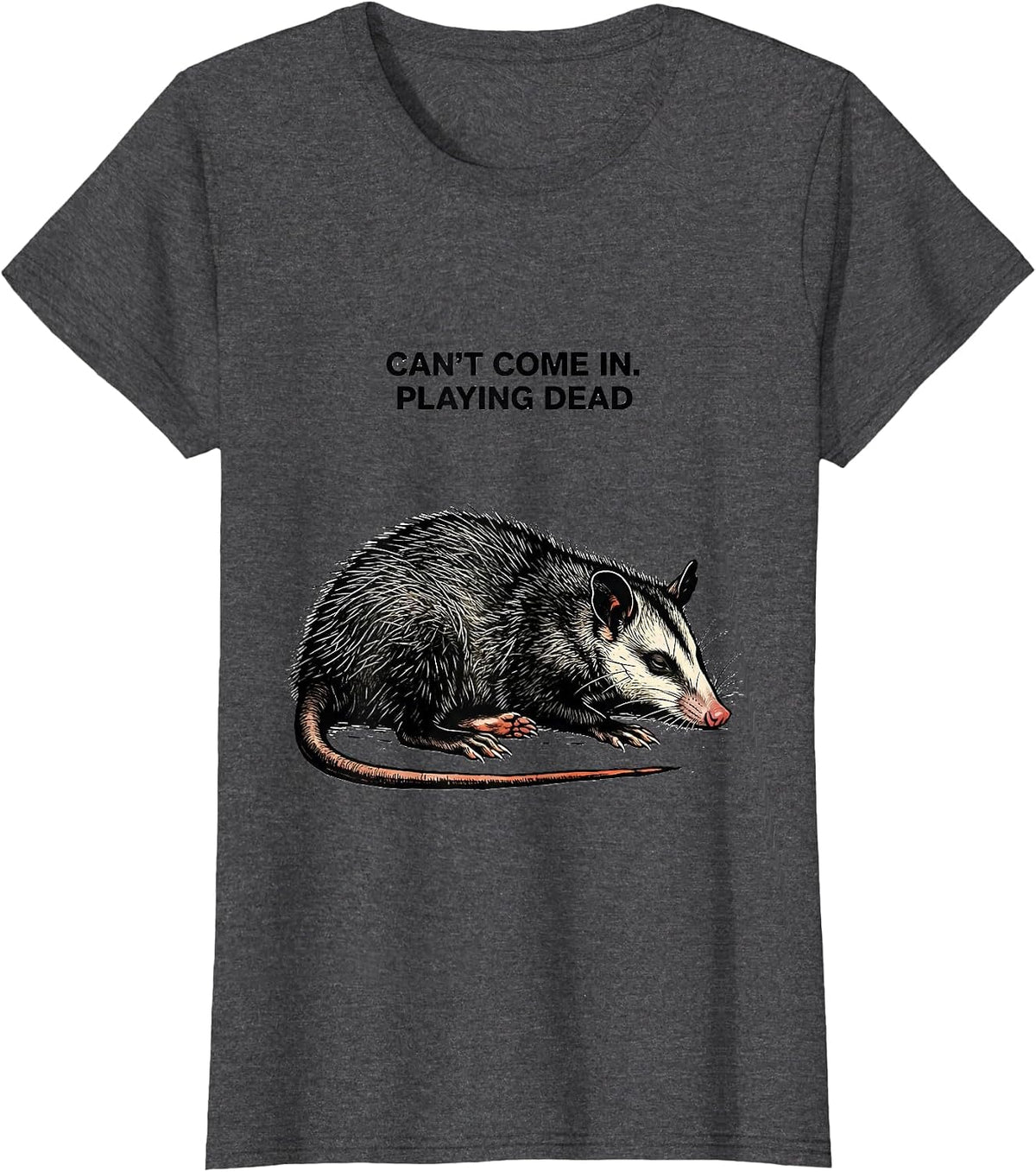 Women's Can't Come In Playing Dead Funny Opossum Animal Meme Humor T-Shirt - Dark Heather Grey