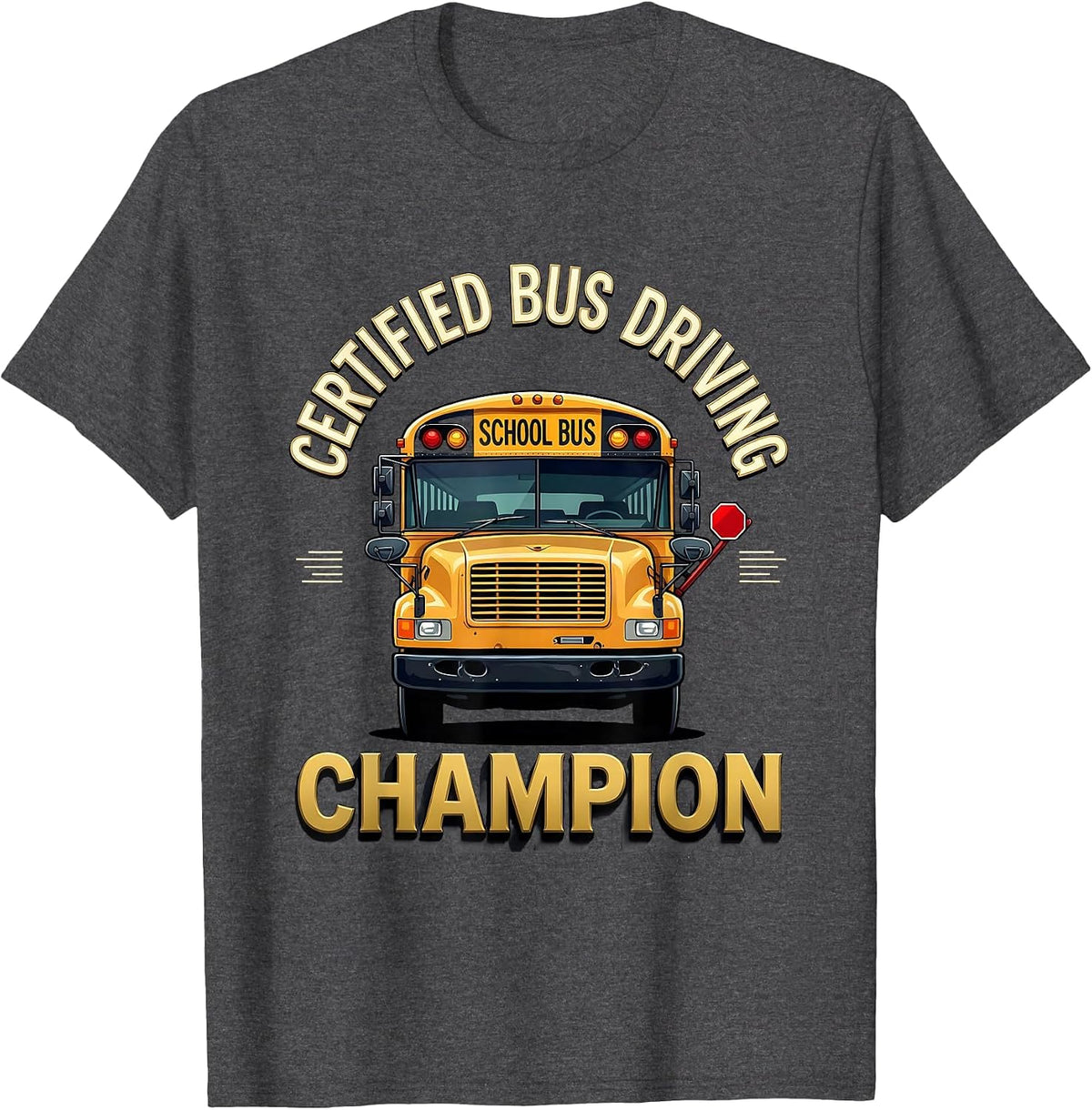 Men's Certified Bus Driving Champion Funny School Bus Driver Humor T-Shirt - Dark Heather Grey