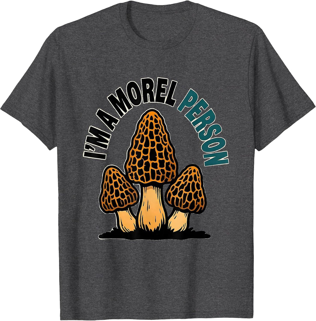 I'm A Morel Person Cartoon Mushroom Forager Psychedelic T-Shirt - Dark Heather Grey