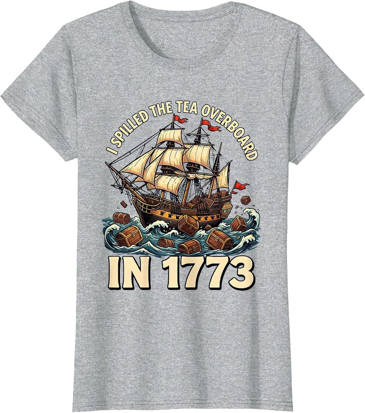 I Spilled The Tea Overboard In 1773 Funny History Teacher T-Shirt - Heather Grey