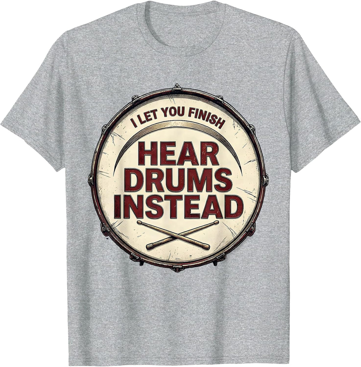 Men's I Let You Finish, Hear Drums Instead Funny Drummer Drumline T-Shirt - Heather Grey