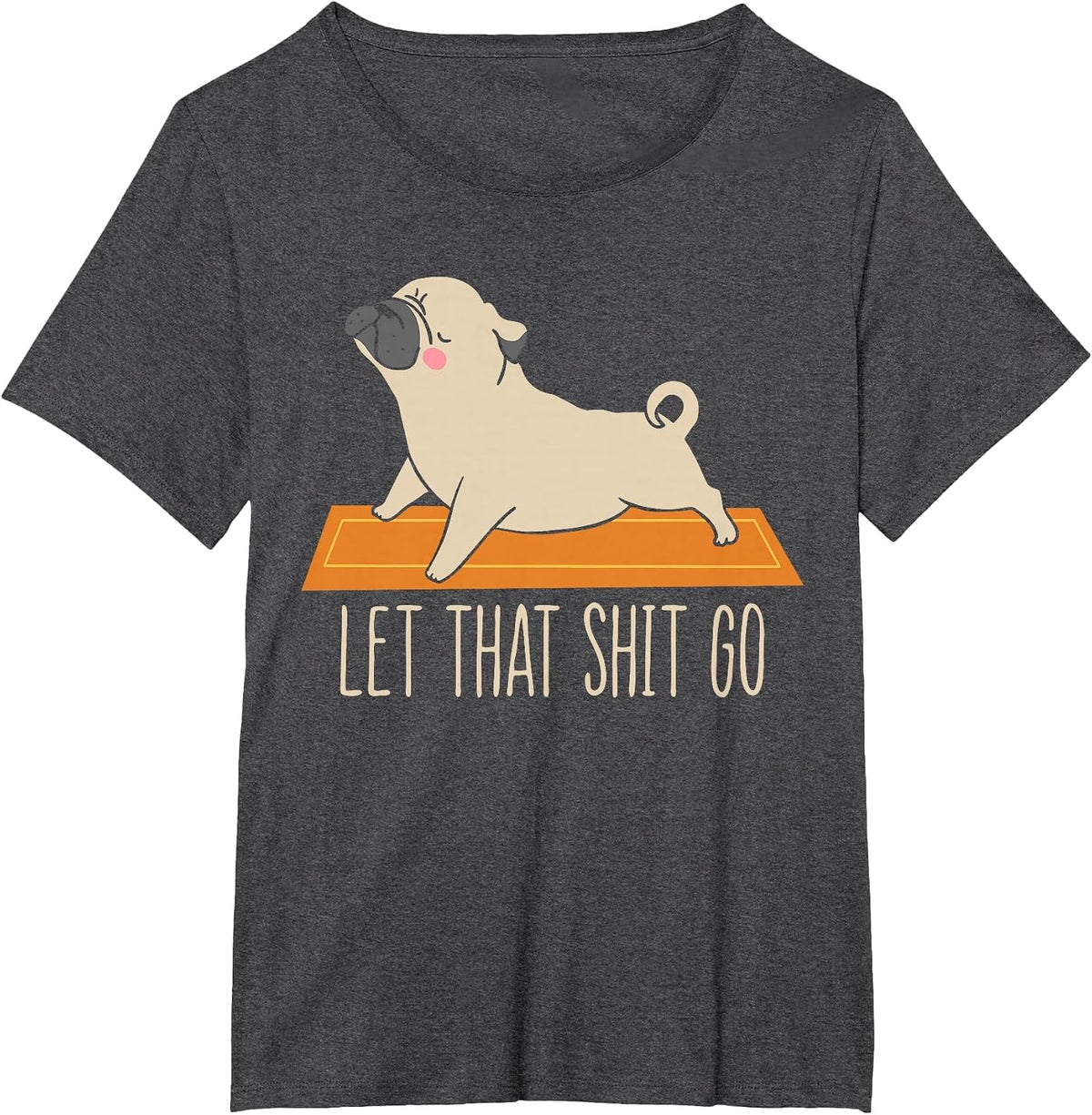 Funny Pug Yoga Let that Shit Go Meditation T-Shirt - Dark Heather Grey