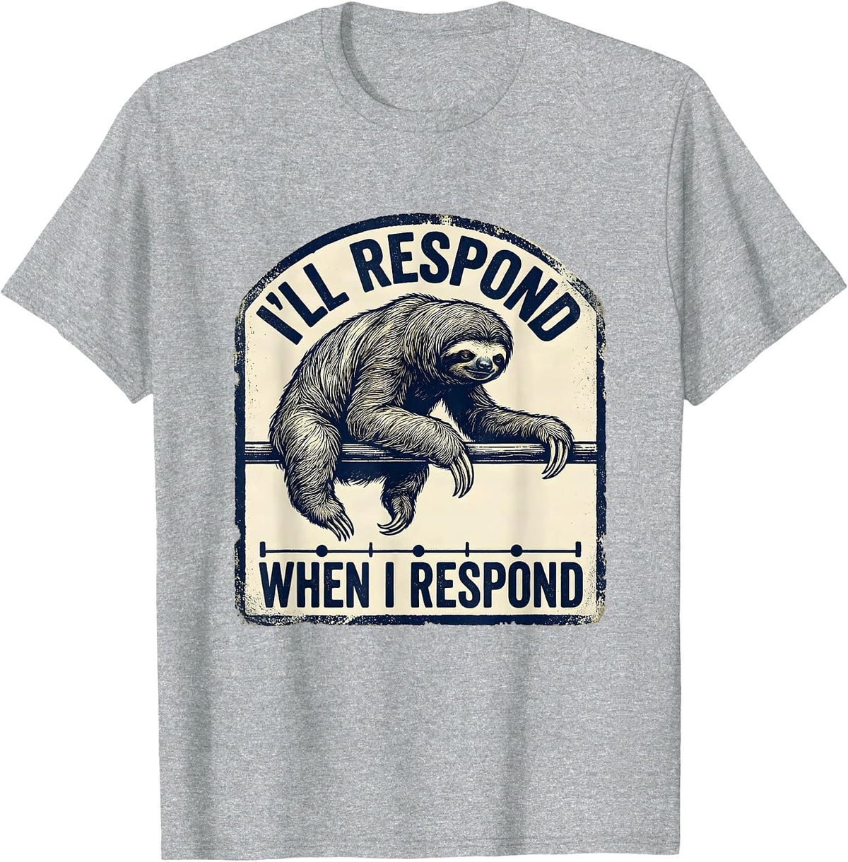 Men's I'll Respond When I Respond Funny Sloth Lover Animal Humor T-Shirt - Heather Grey
