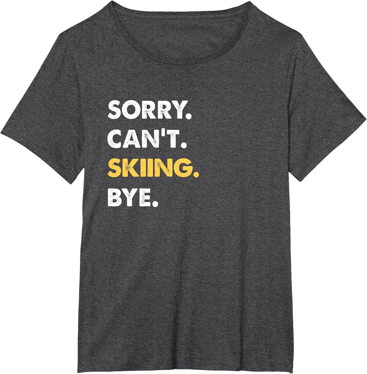 Sorry Can't Skiing Bye Funny Skiing T-Shirt - Dark Heather Grey