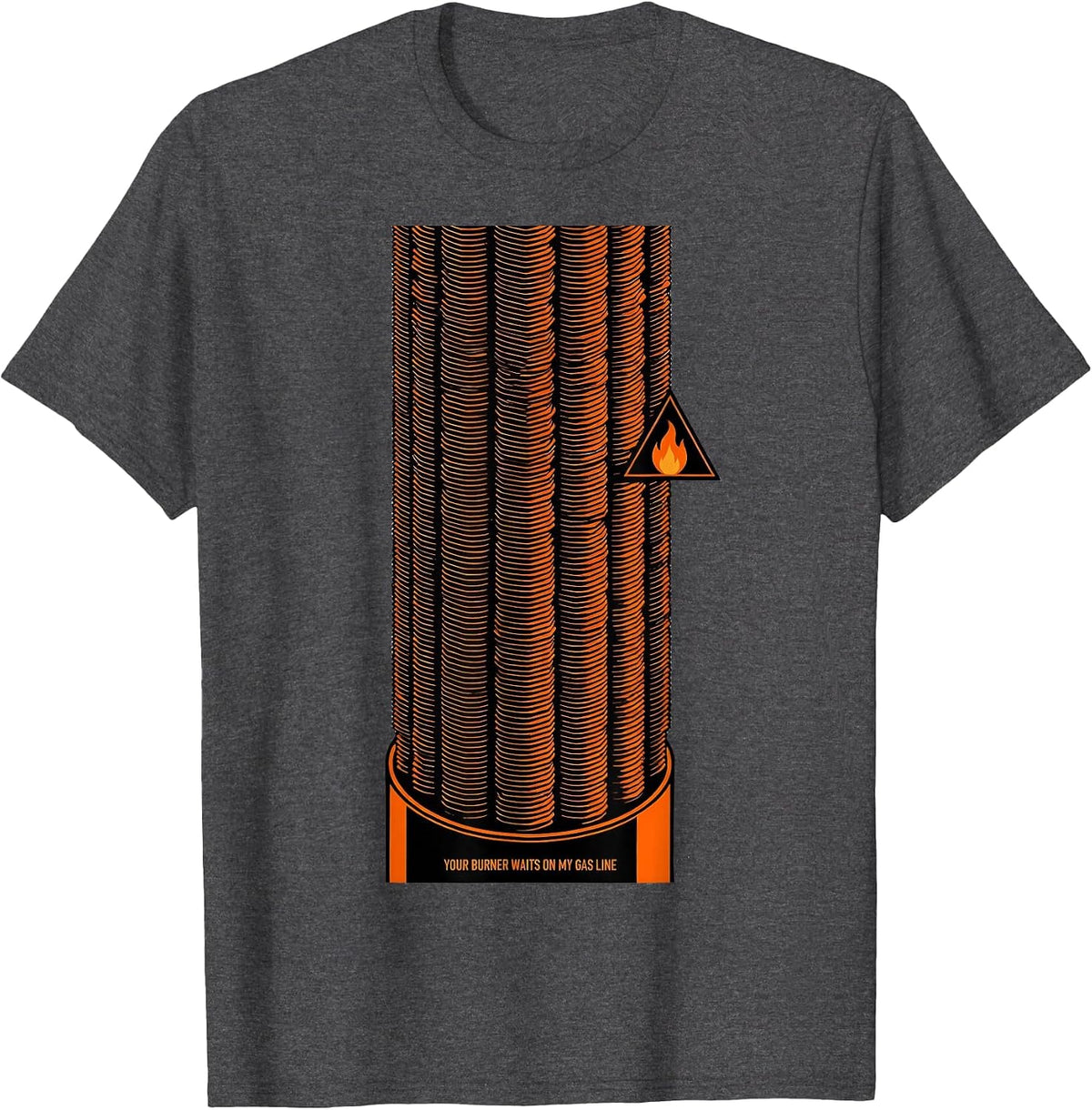 Men's Your Burner Waits On My Gas Line Funny Plumber Pipefitter T-Shirt - Dark Heather Grey
