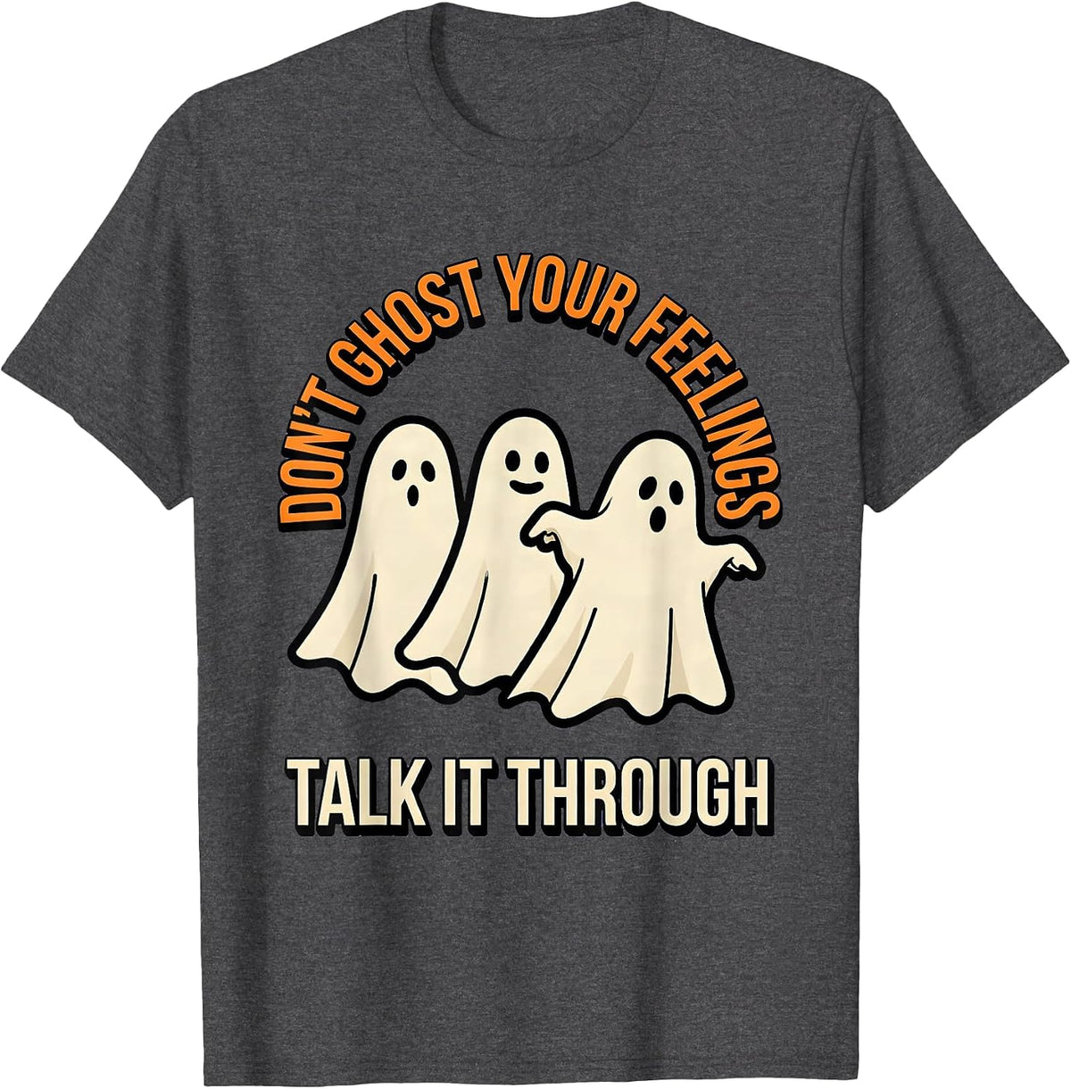 Don't Ghost Your Feelings—Talk It Through Halloween T-Shirt - Dark Heather Grey