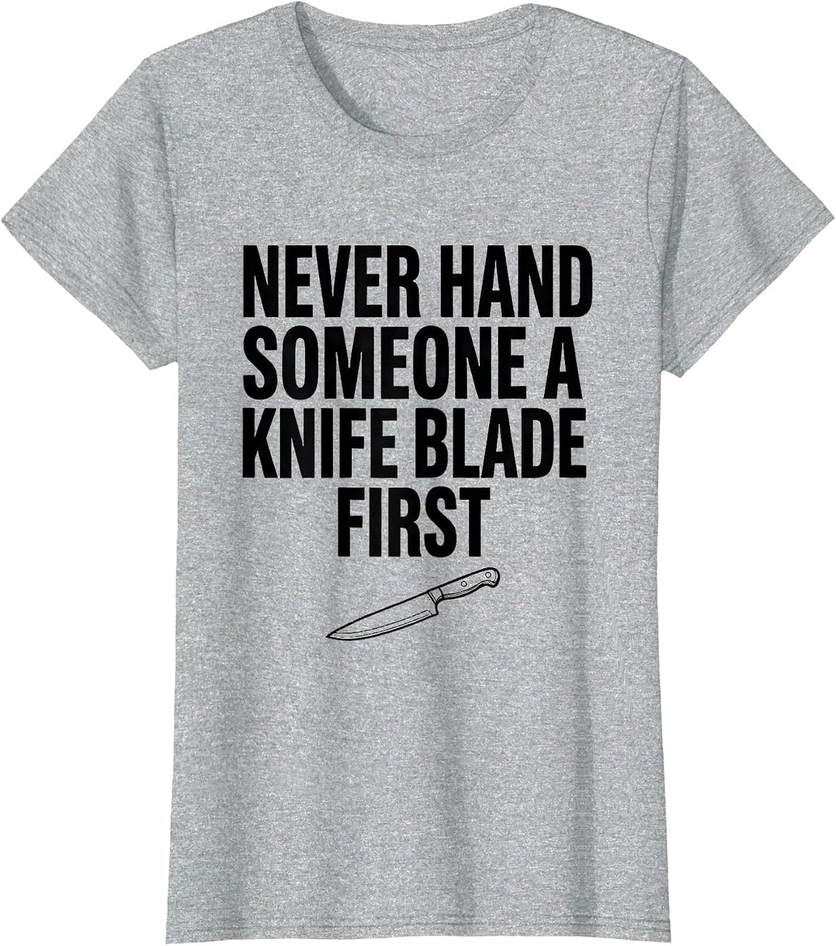 Never Hand Someone A Knife Blade First Funny Chef Kitchen T-Shirt - Heather Grey