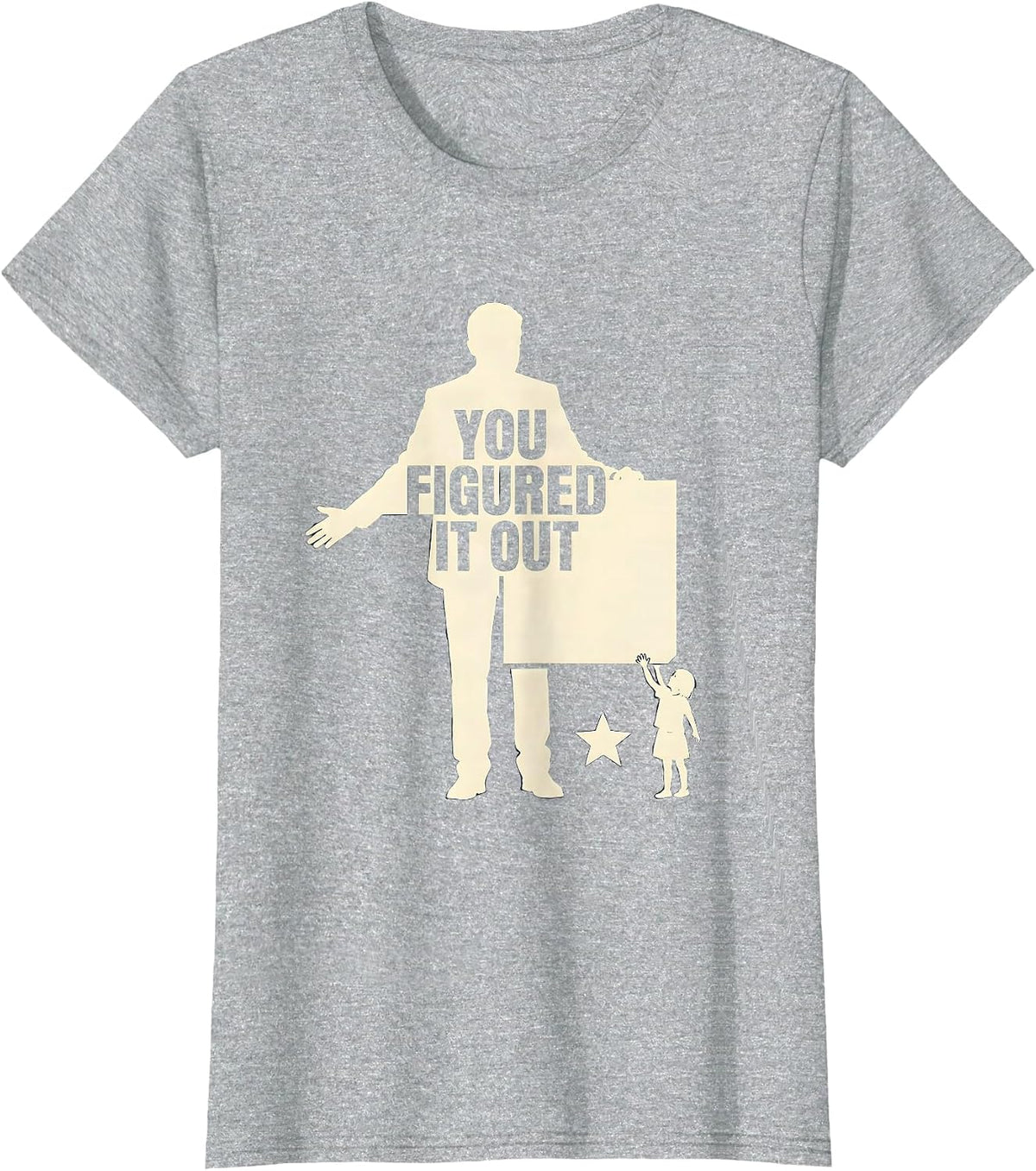 Women's You Figured It Out Funny Teacher Appreciation Humor Gift T-Shirt - Heather Grey