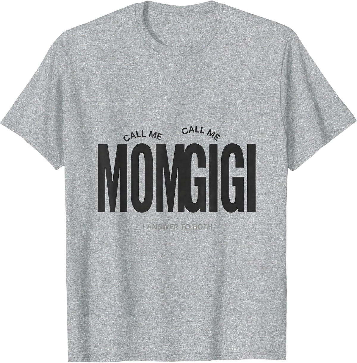 Men's Call Me Mom Call Me Gigi I Answer To Both Grandma Gift T-Shirt - Heather Grey