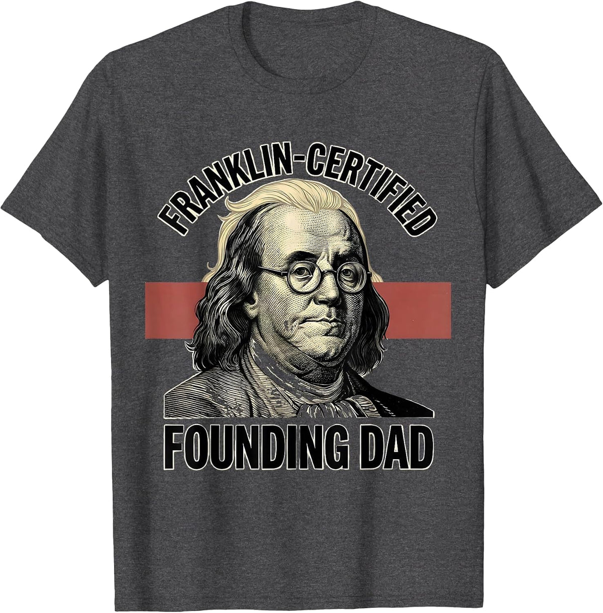 Franklin-Certified Founding Dad Funny History Teacher 4th T-Shirt - Dark Heather Grey