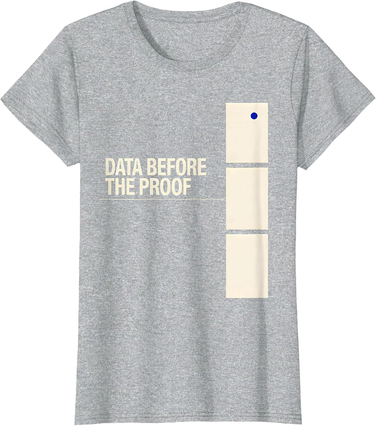 Data Before The Proof Funny Data Scientist Nerdy Humor T-Shirt - Heather Grey