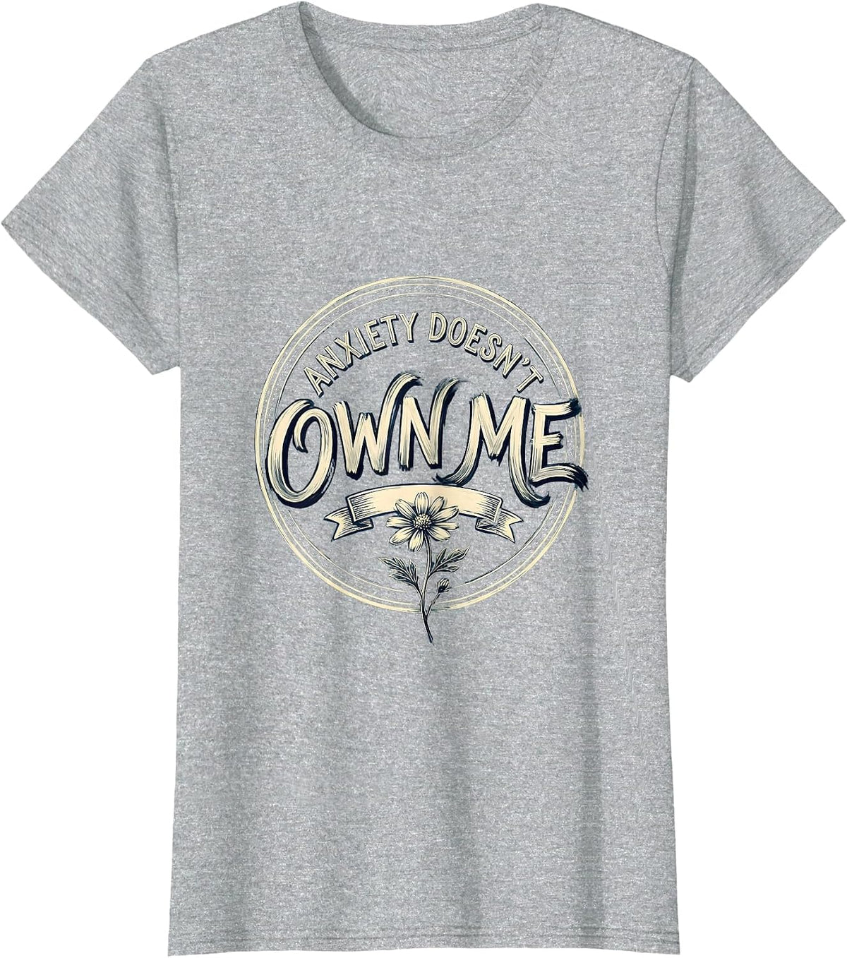 Anxiety Doesn't Own Me Mental Health Design T-Shirt - Heather Grey