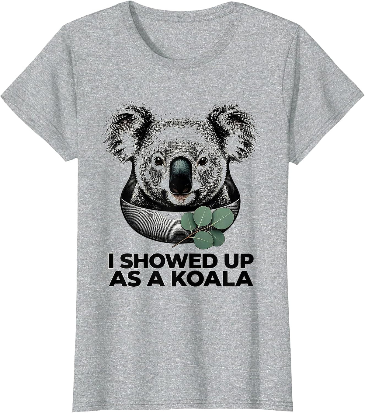 I Showed Up As A Koala Funny Koala Costume Novelty Humor T-Shirt - Heather Grey