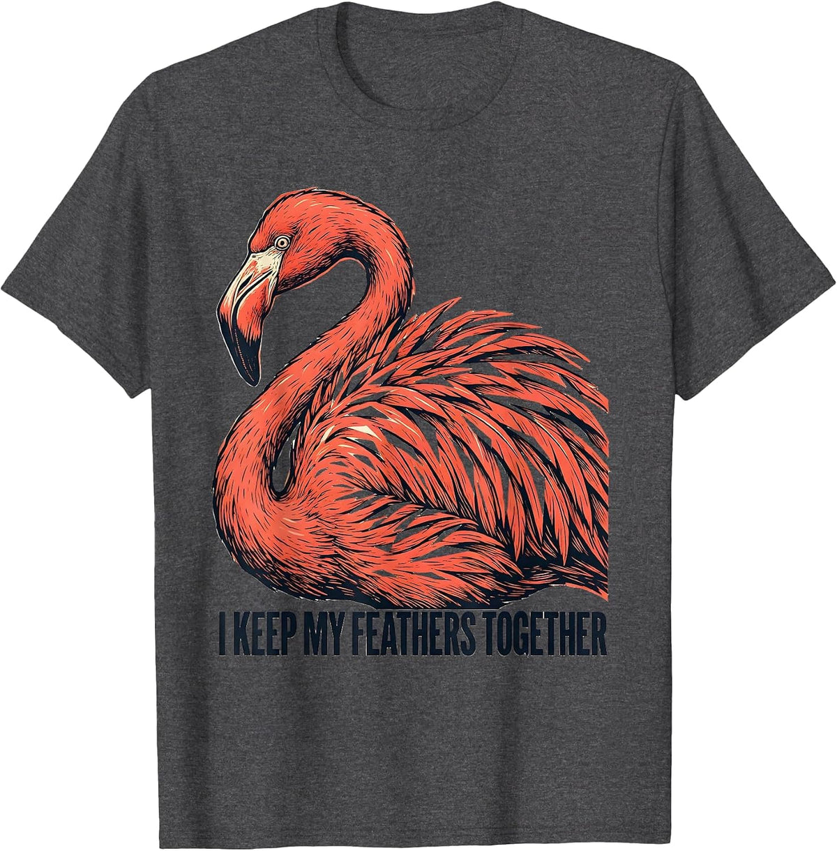 I Keep My Feathers Together Funny Flamingo Animal Humor T-Shirt - Dark Heather Grey