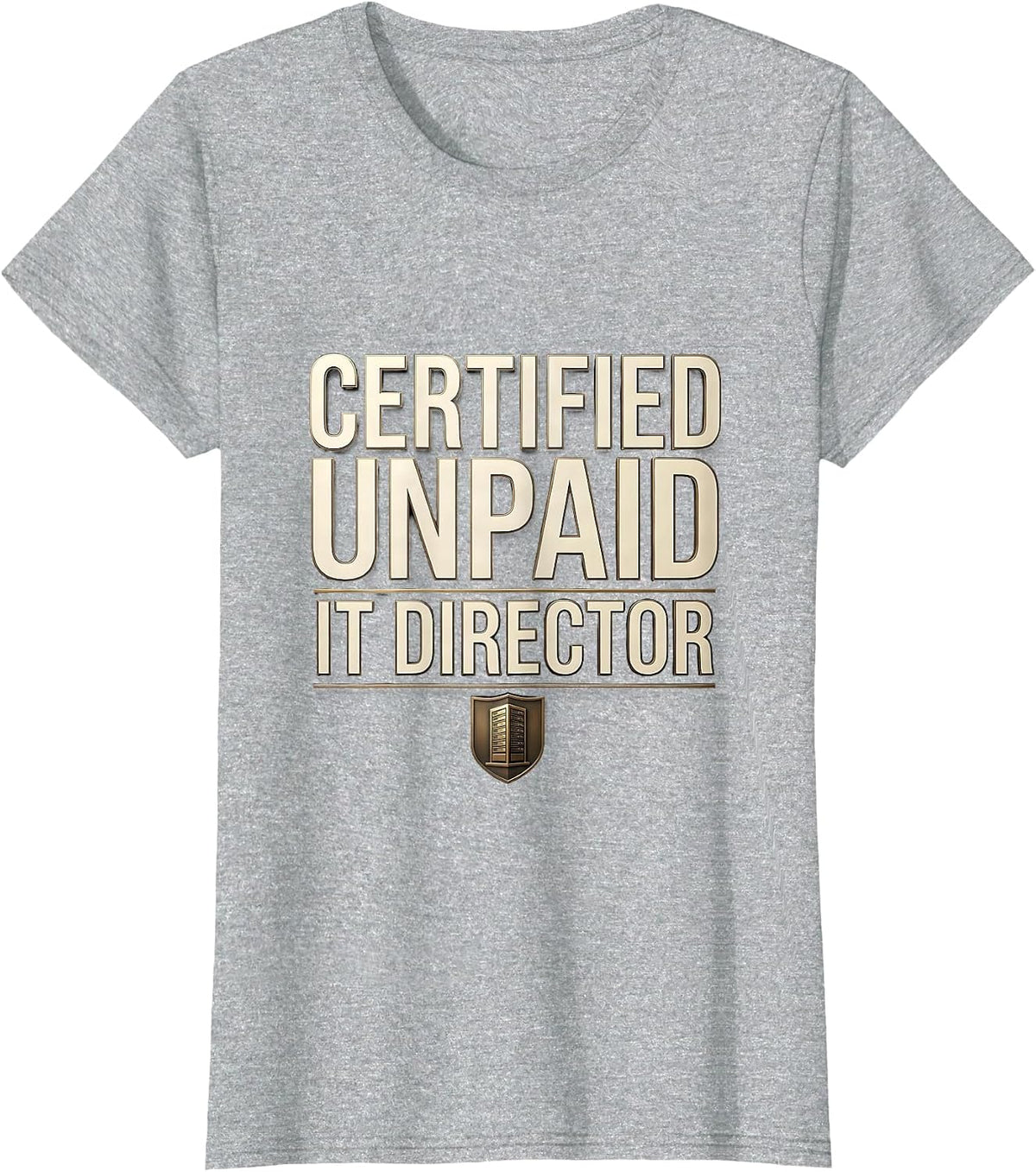 Certified Unpaid IT Director Funny Sarcastic Tech Support T-Shirt - Heather Grey