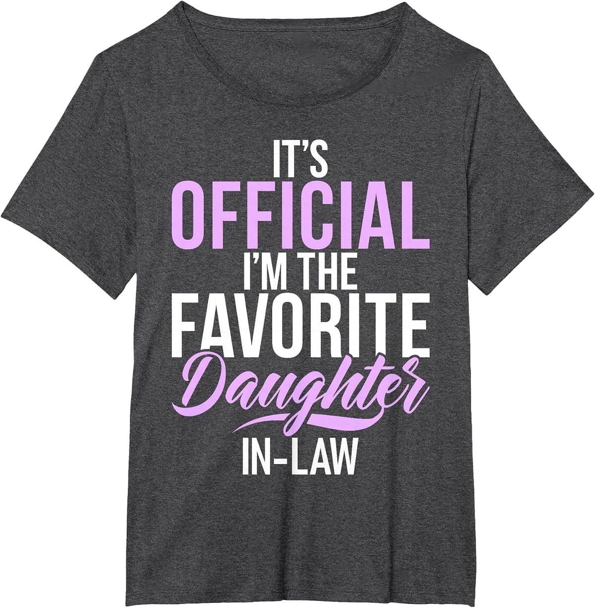 Its Official im the Favorite Daughter in Law T-Shirt - Dark Heather Grey