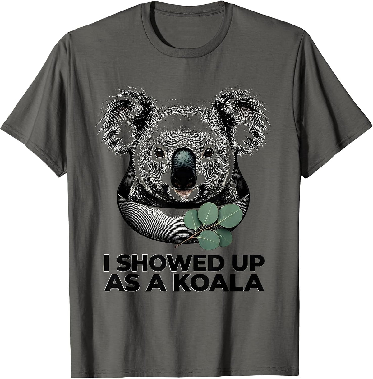 I Showed Up As A Koala Funny Koala Costume Novelty Humor T-Shirt - Asphalt Grey