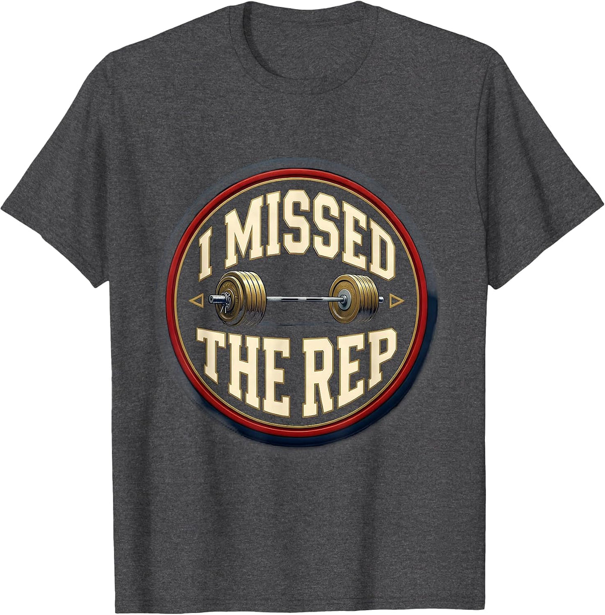 I Missed The Rep Funny Weightlifting Gym Workout Humor T-Shirt - Dark Heather Grey