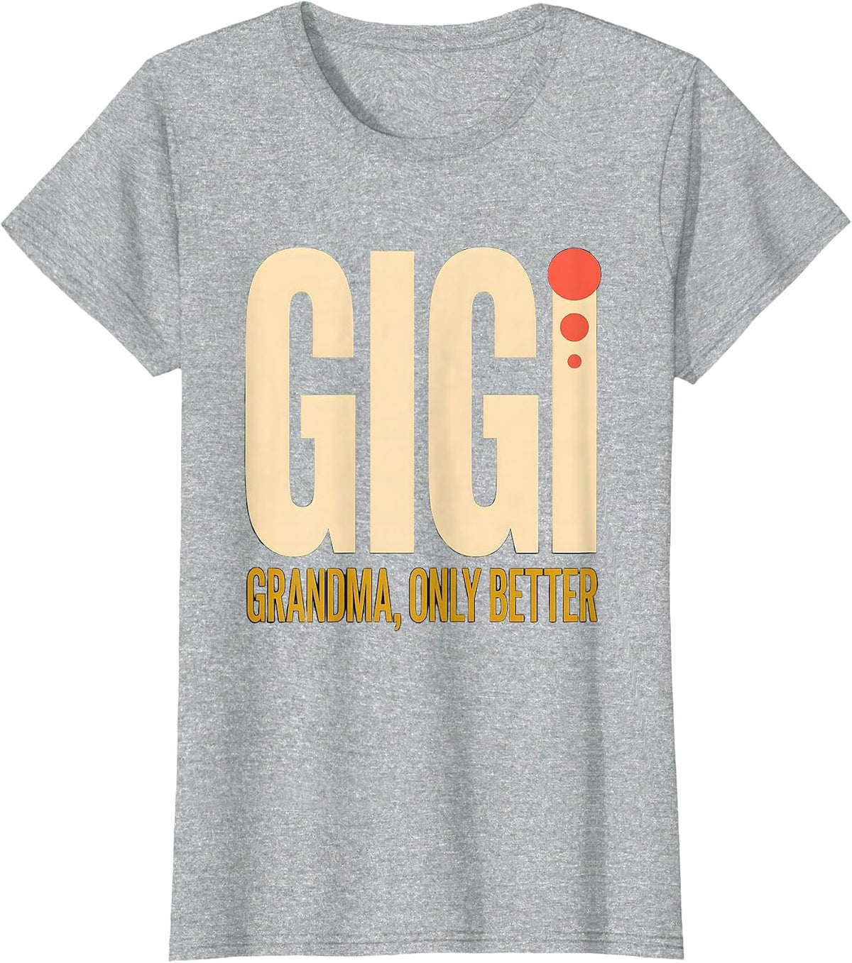 Gigi Grandma Only Better Funny Grandmother Gift T-Shirt - Heather Grey