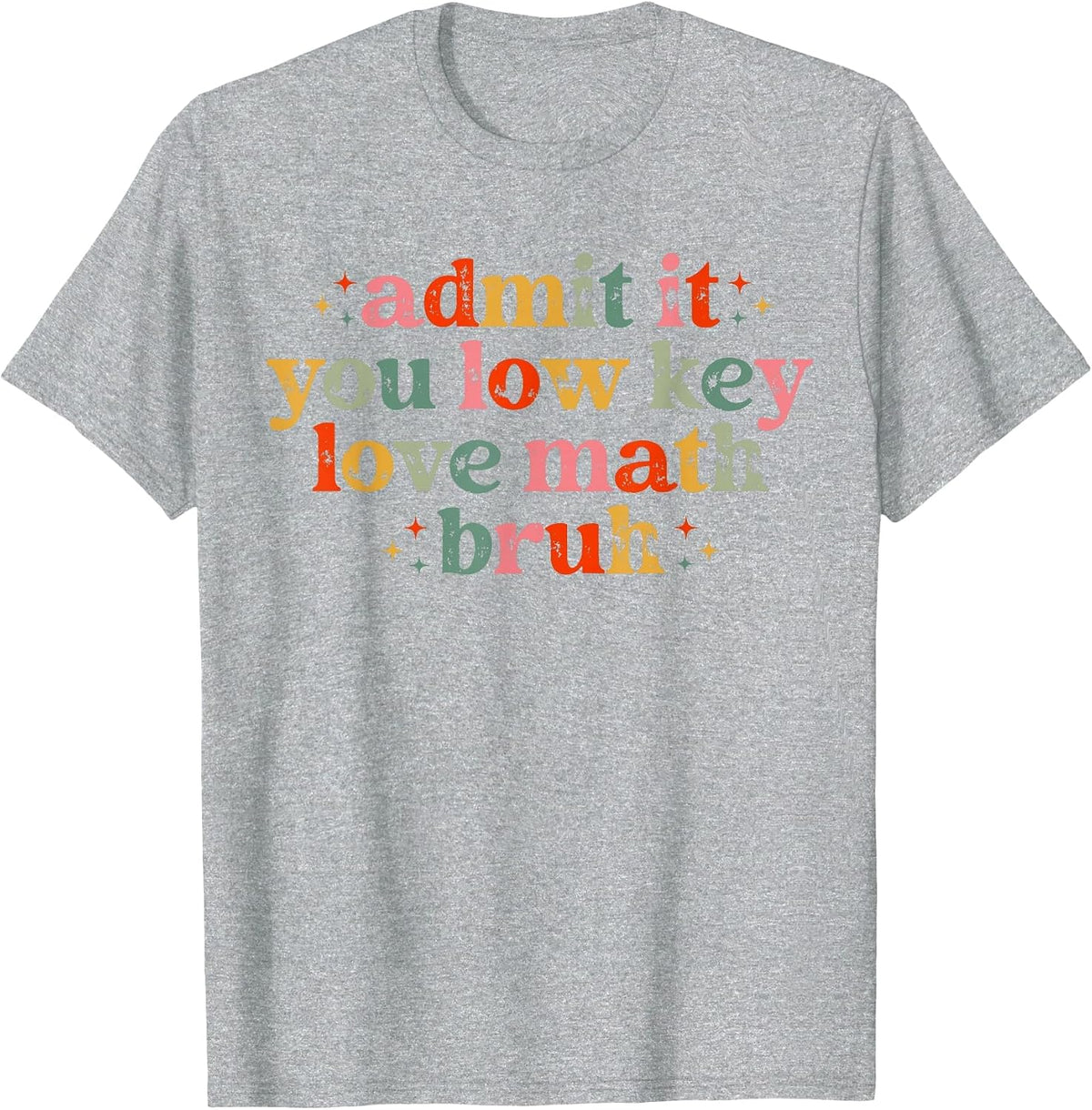 Admit It You Low Key Love Math Bruh Retro Math Teacher T-Shirt - Heather Grey