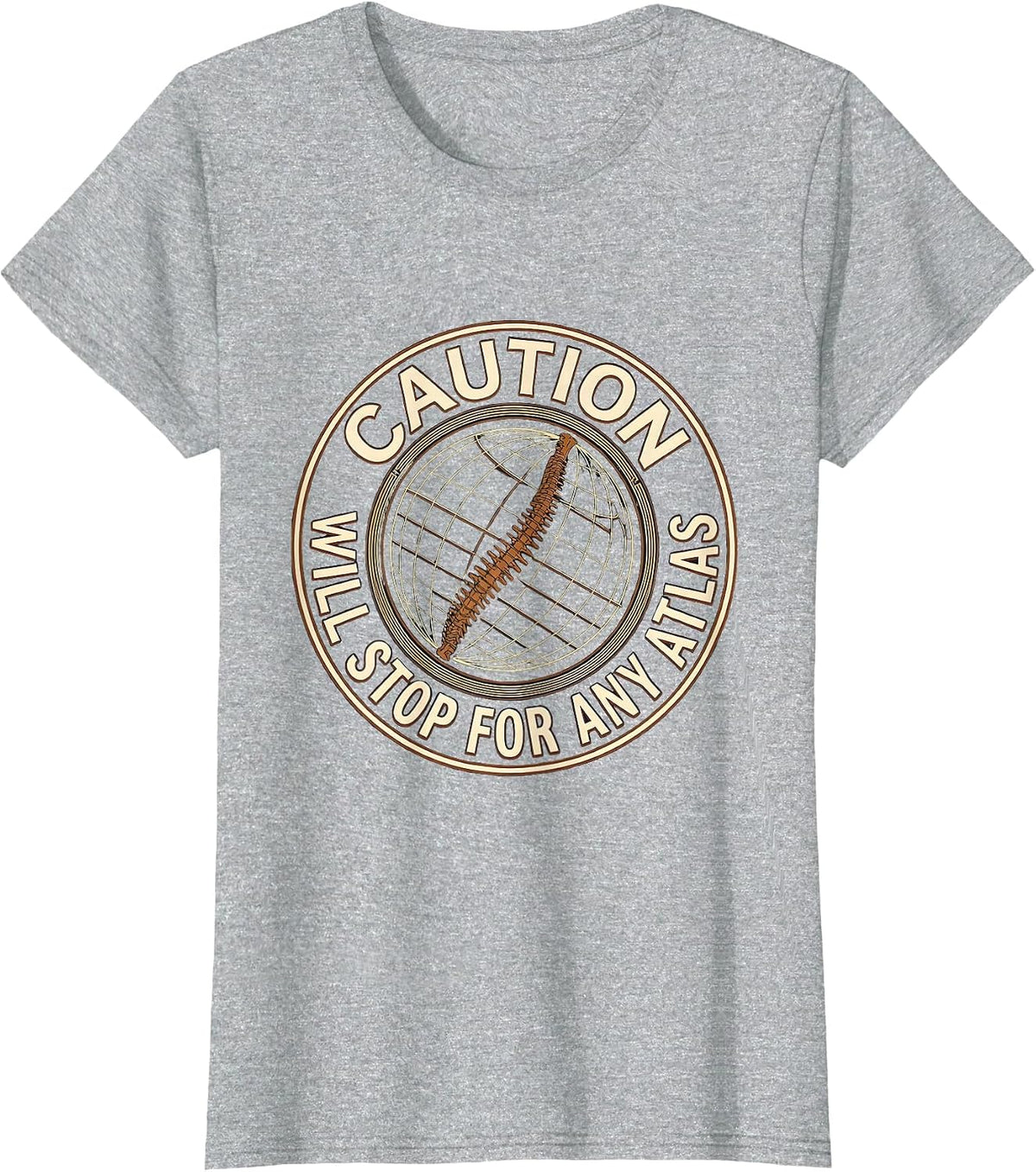 Caution Will Stop For Any Atlas Funny Geography Teacher T-Shirt - Heather Grey